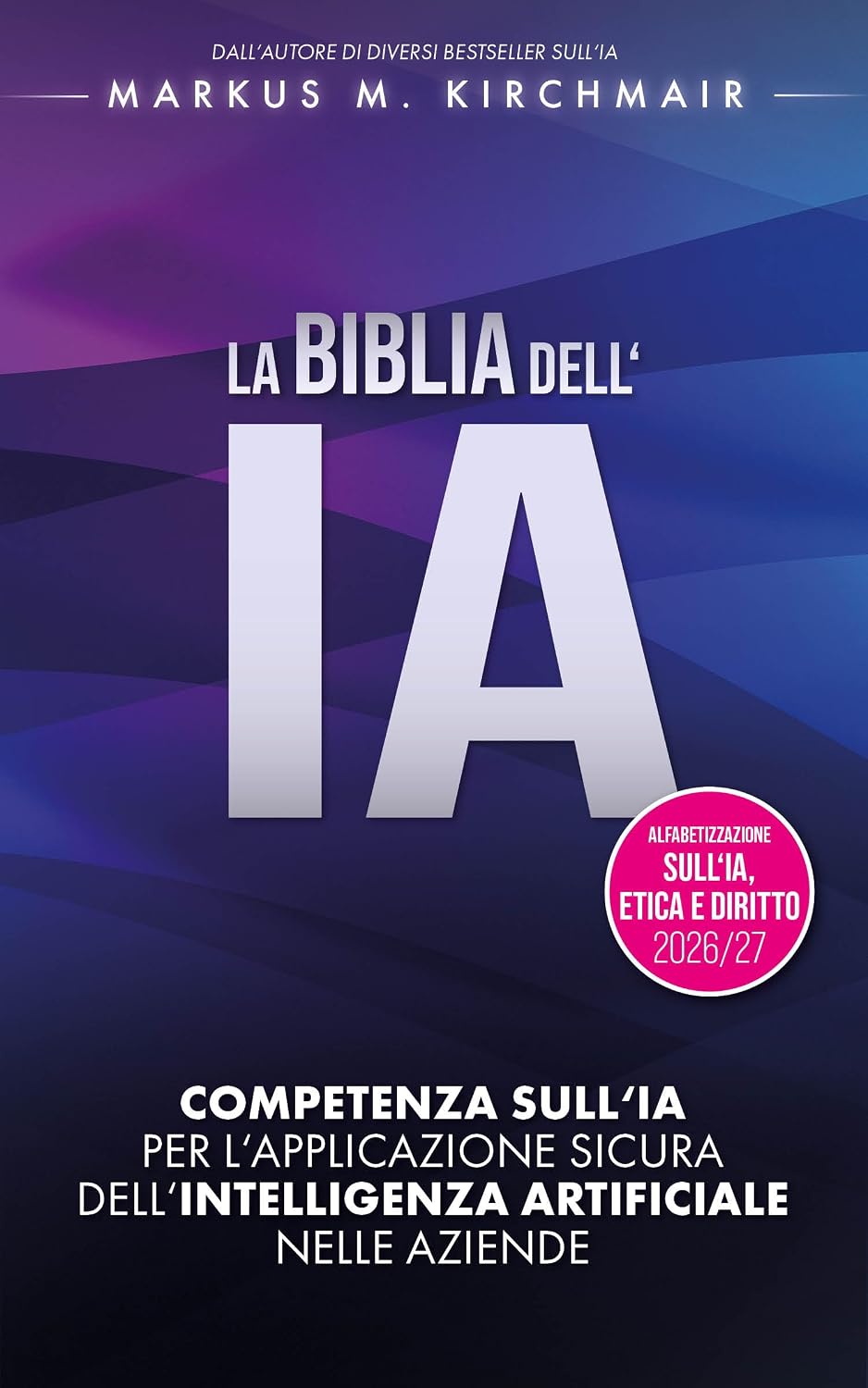 LA BIBBIA DELL'IA: Competenza sull'IA per l'applicazione sicura dell'Intelligenza Artificiale nelle aziende: L'opera di riferimento definitiva sull'IA... edizione per il 2026/27 (Italian Edition) baixar livro de graça