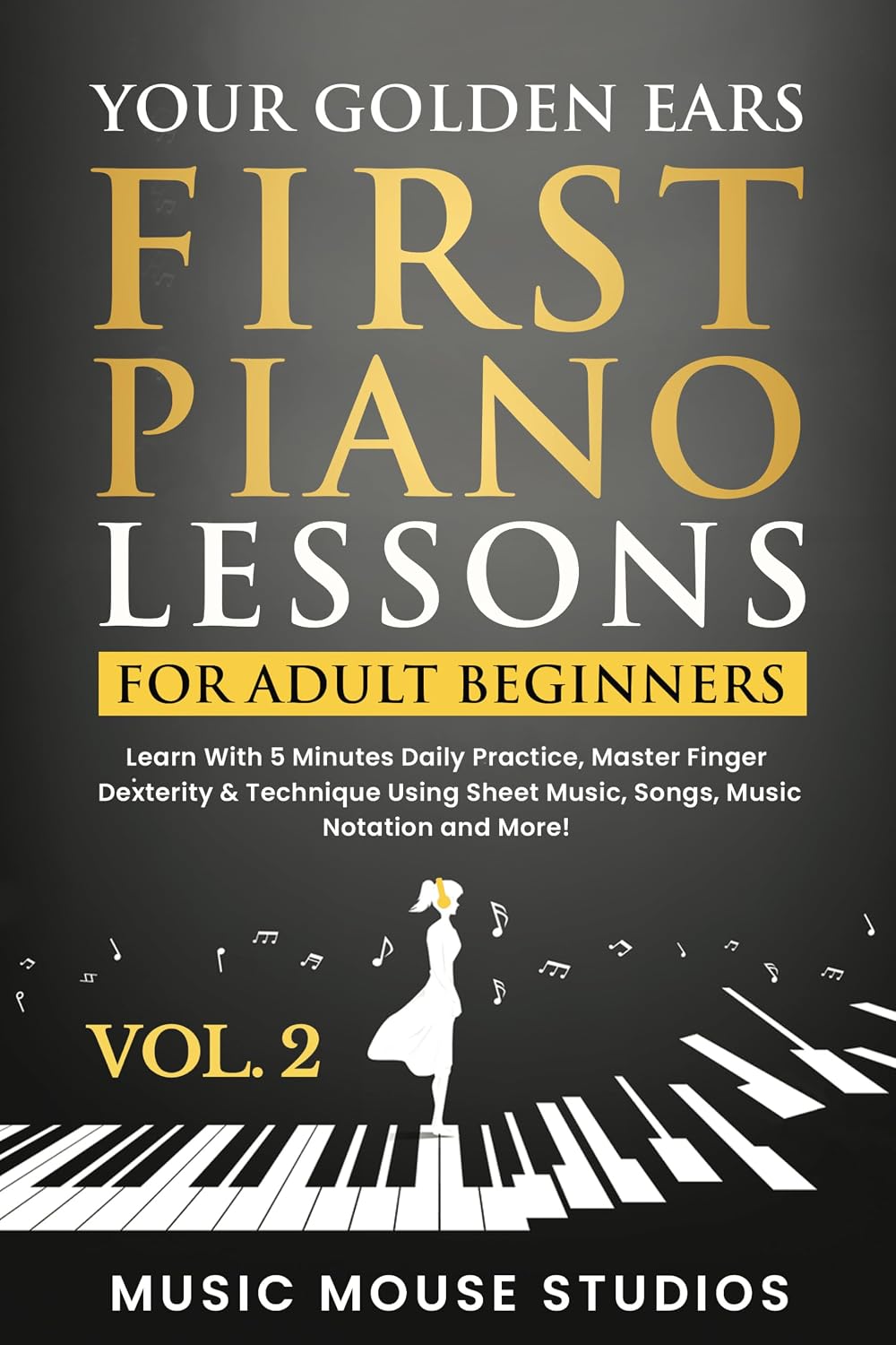 ler totalmente Your Golden Ears: First Piano Lessons for Adult Beginners, Volume 2: Learn With 5 Minutes Daily Practice, Master Finger Dexterity & Technique Using Sheet... Music Notation and More! (English Edition)