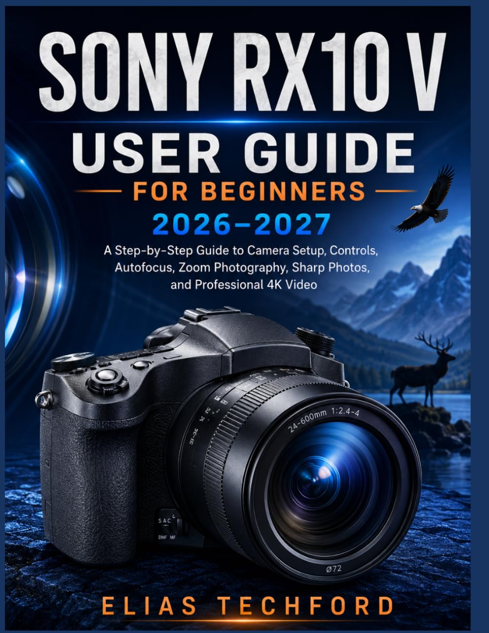 ler totalmente Sony RX10 V User Guide for Beginners 2026-2027: A Step-by-Step Guide to Camera Setup, Controls, Autofocus, Zoom Photography, Sharp Photos, and Professional 4K Video