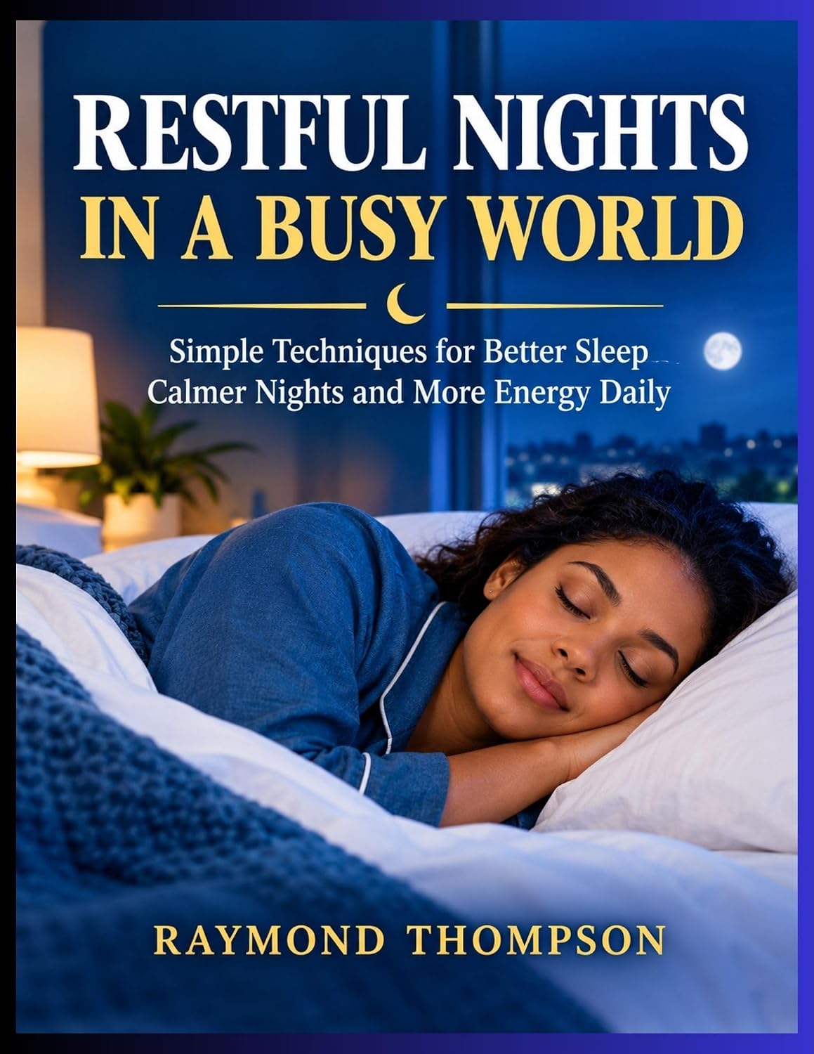 RESTFUL NIGHTS IN A BUSY WORLD: Simple Techniques for Better Sleep Calmer Nights and More Energy Daily (English Edition) baixar livro de graça