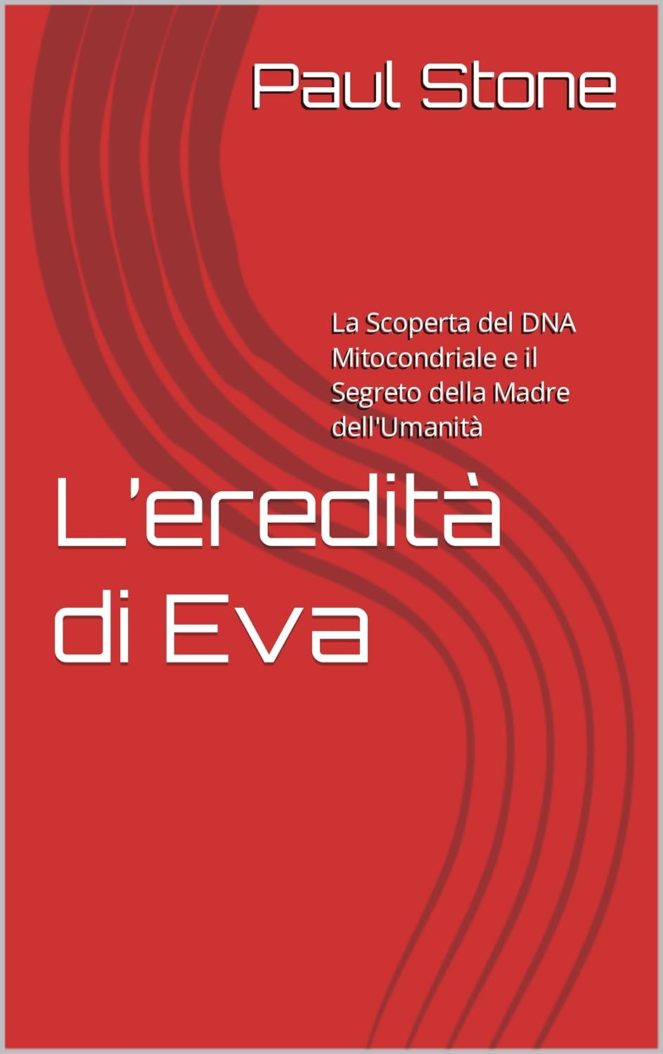 ler totalmente L’eredità di Eva: La Scoperta del DNA Mitocondriale e il Segreto della Madre dell'Umanità (Italian Edition)