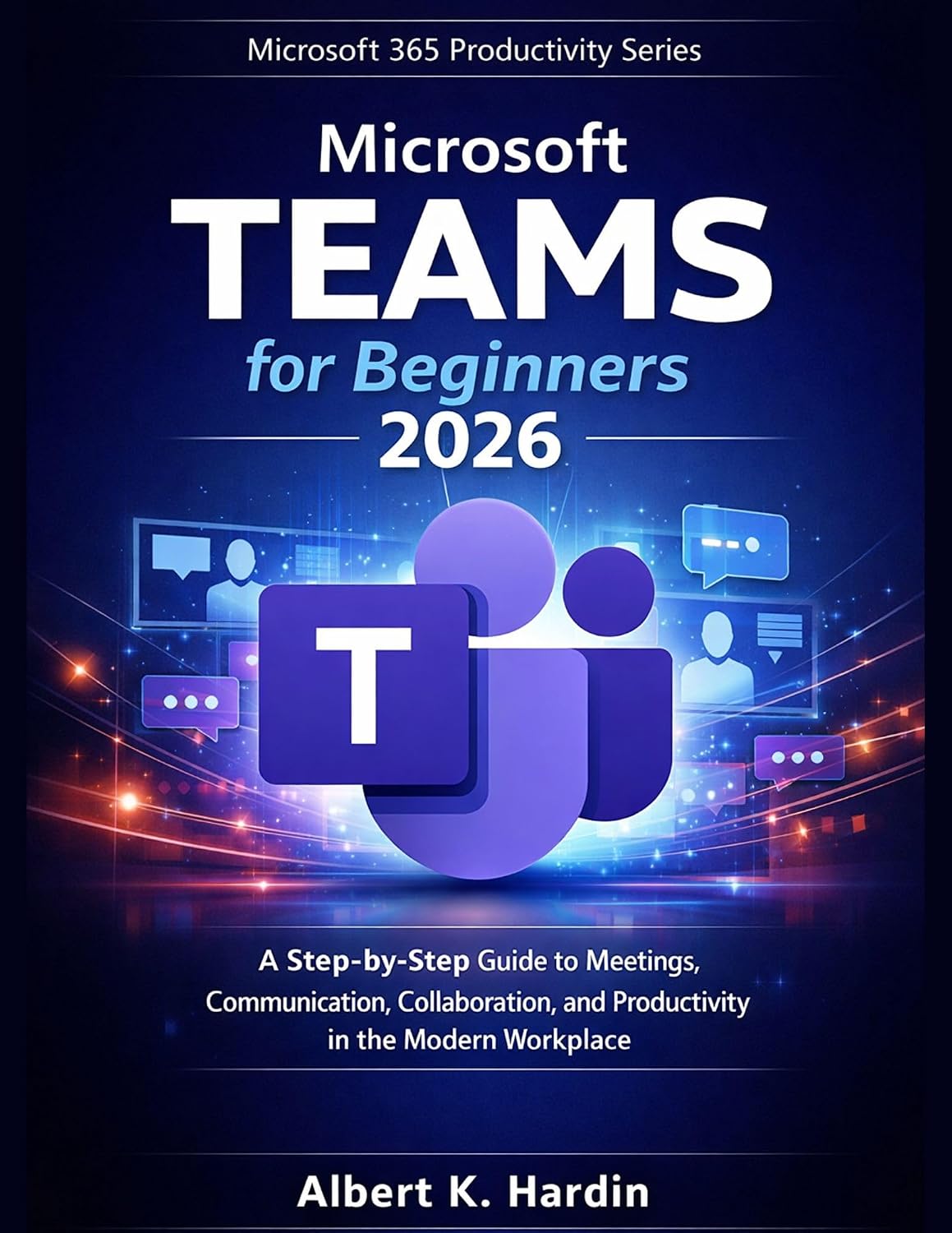 MICROSOFT TEAMS For Beginners 2026: A Step-by-Step Guide to Meetings, Communication, Collaboration and Productivity in the Modern Workplace (Microsoft... Series Book 10) (English Edition) baixar livro de graça
