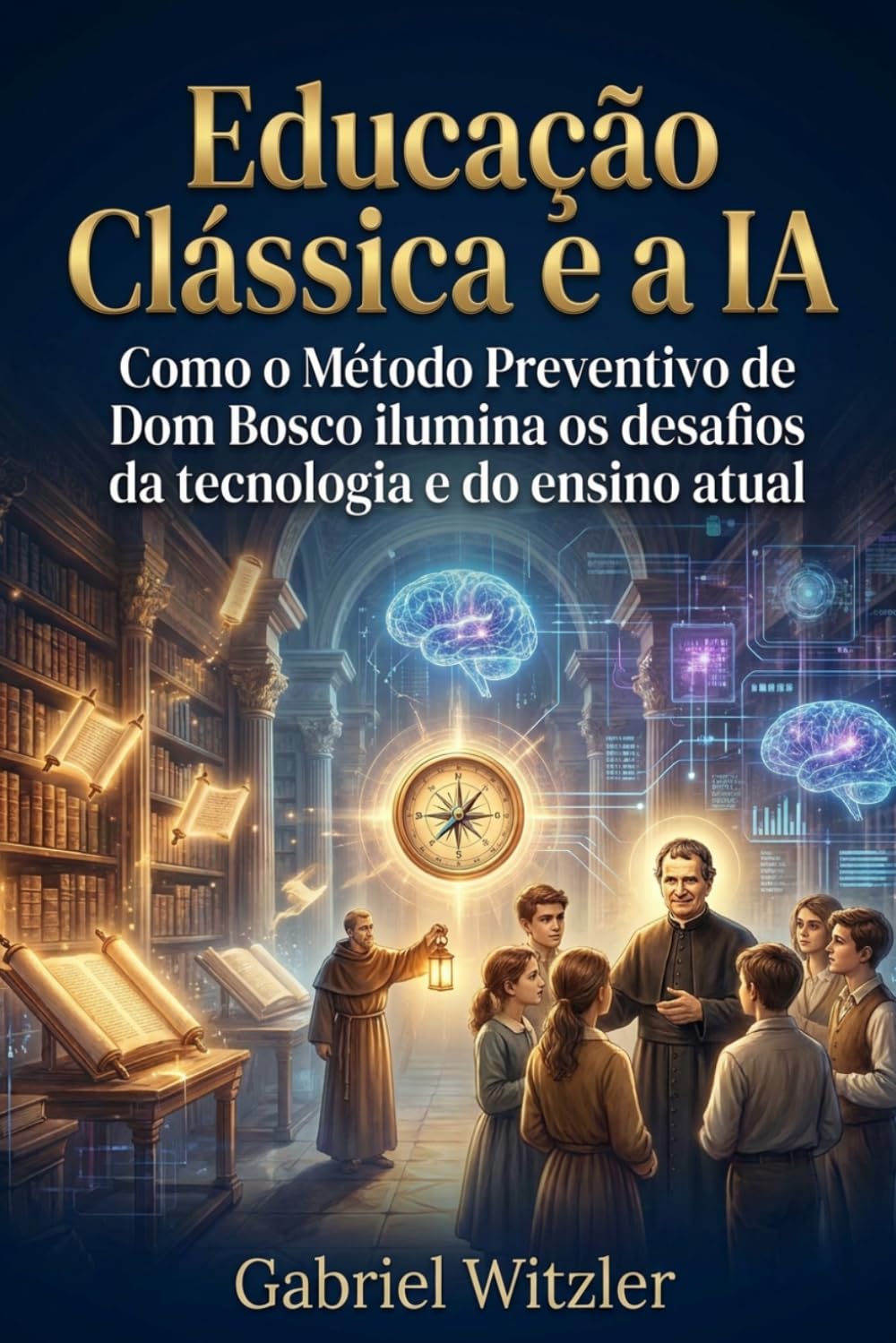 Educação Clássica e a IA: Como o Método Preventivo de Dom Bosco ilumina os desafios da tecnologia e do ensino atual (Portuguese Edition) baixar livro de graça