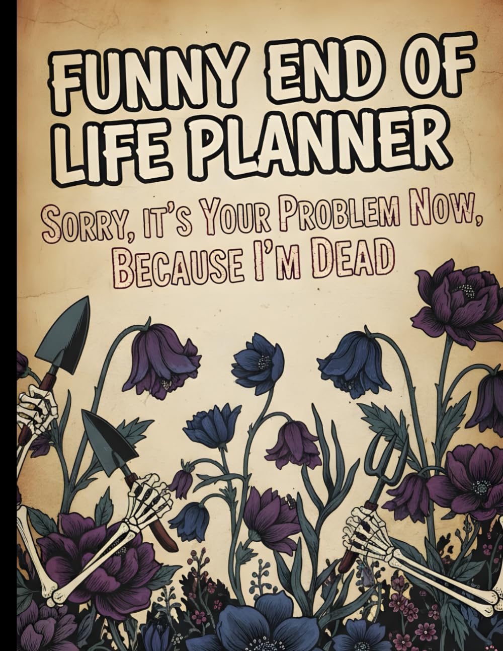 Funny End of Life Planner: Sorry, It’s Your Problem Now, Because I’m Dead. My Final Wishes Book & Organizer - Simple Notebook and Journal for After-Death Care baixar o livro de graça