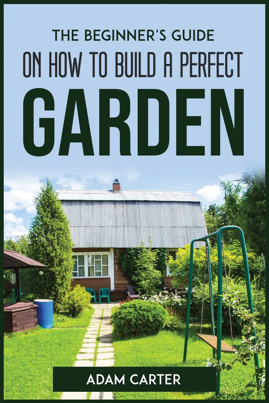 ler totalmente The Beginner's Guide On How To Build A Perfect Garden