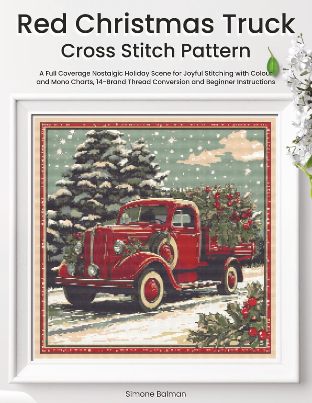 ler totalmente Red Christmas Truck Cross Stitch Pattern: A Full Coverage Nostalgic Holiday Scene for Joyful Stitching with Colour and Mono Charts, 14-Brand Thread Conversion and Beginner Instructions