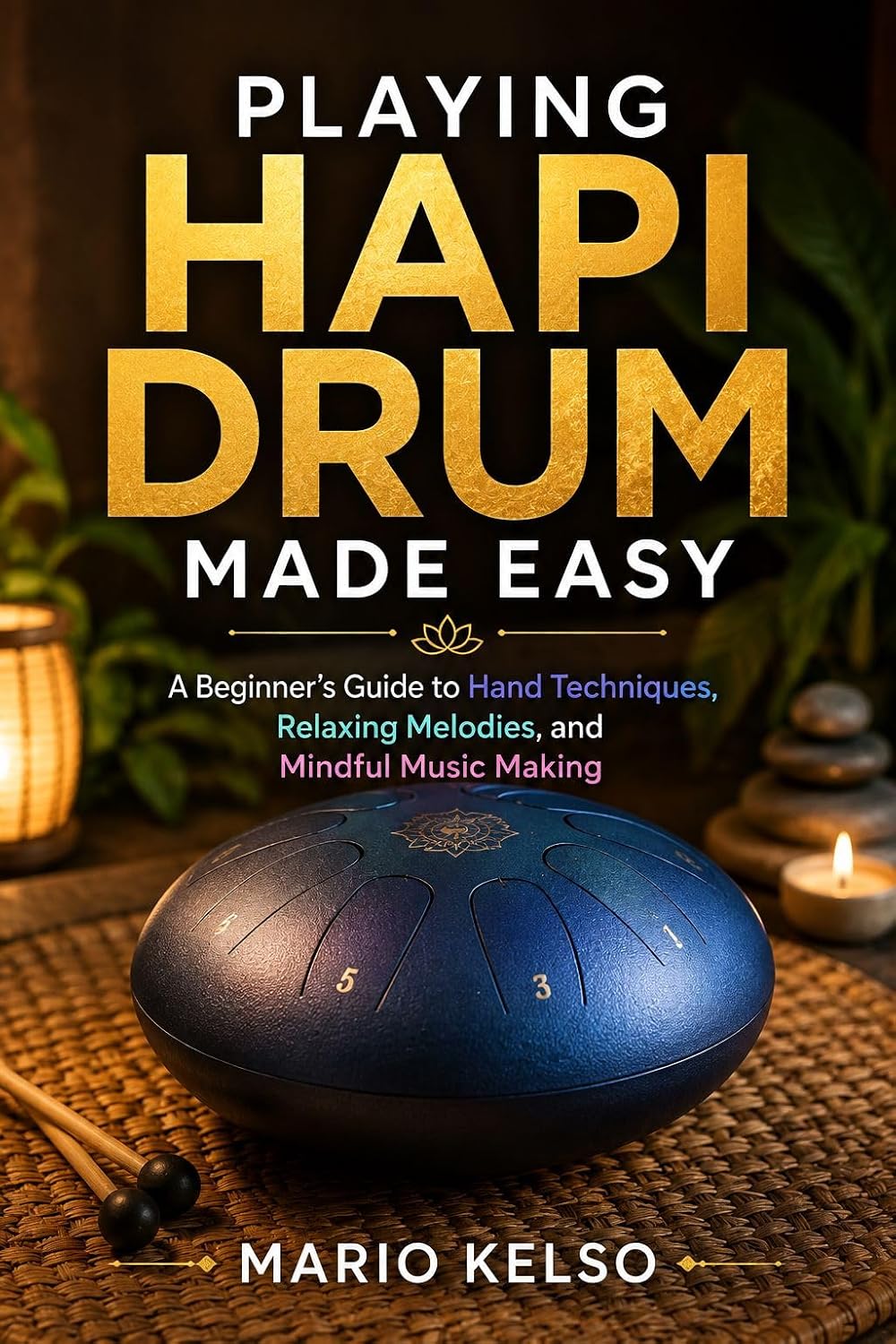 PLAYING HAPI DRUM MADE EASY: A Beginner's Guide to Hand Techniques, Relaxing Melodies, and Mindful Music Making (English Edition) baixar o livro de graça