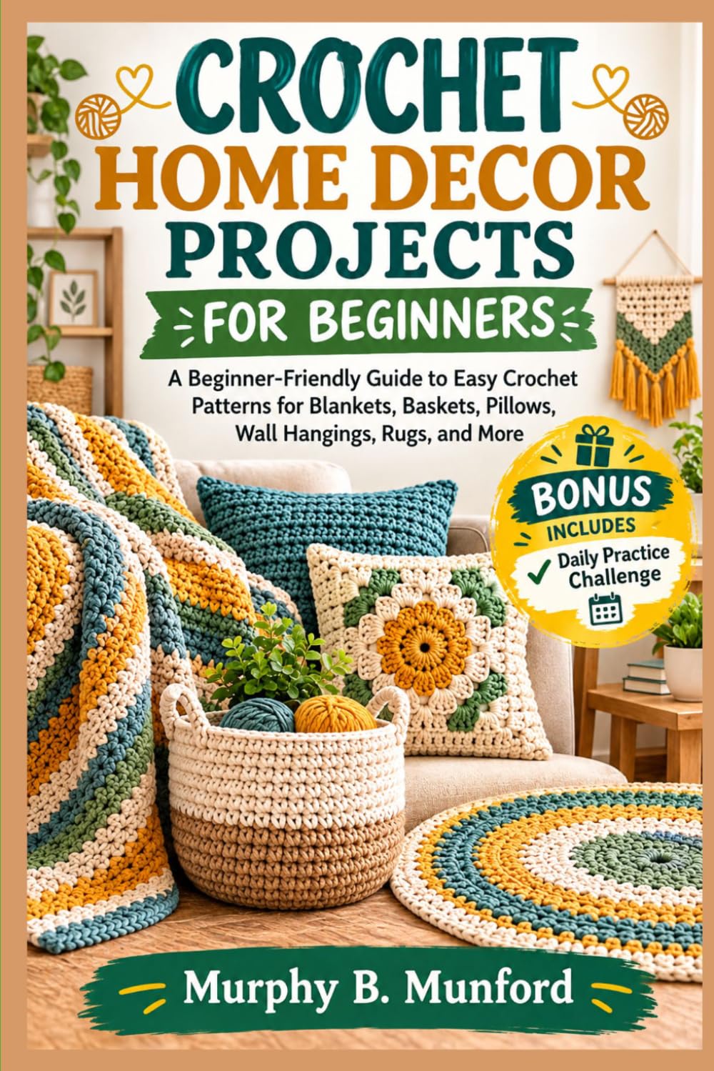 ler totalmente CROCHET HOME DECOR PROJECTS FOR BEGINNERS: A Beginner-Friendly Guide to Easy Crochet Patterns for Blankets, Baskets, Pillows, Wall Hangings, Rugs, and More