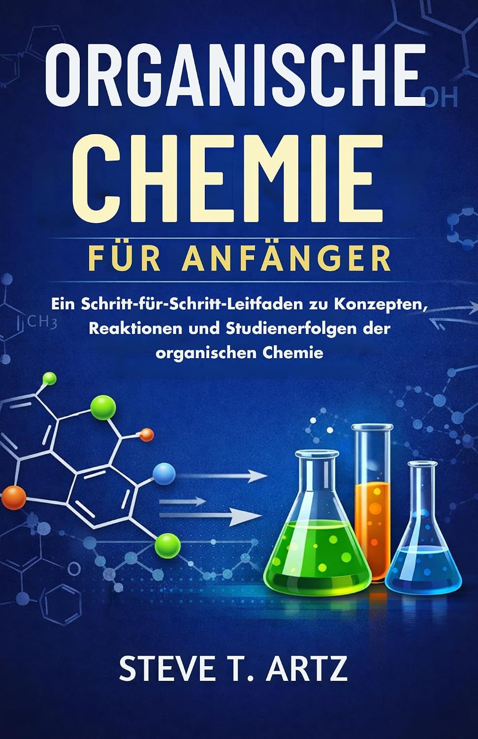 ler totalmente ORGANISCHE CHEMIE FÜR ANFÄNGER: Ein Schritt-für-Schritt-Leitfaden zu Konzepten, Reaktionen und Studienerfolgen der organischen Chemie (German Edition)