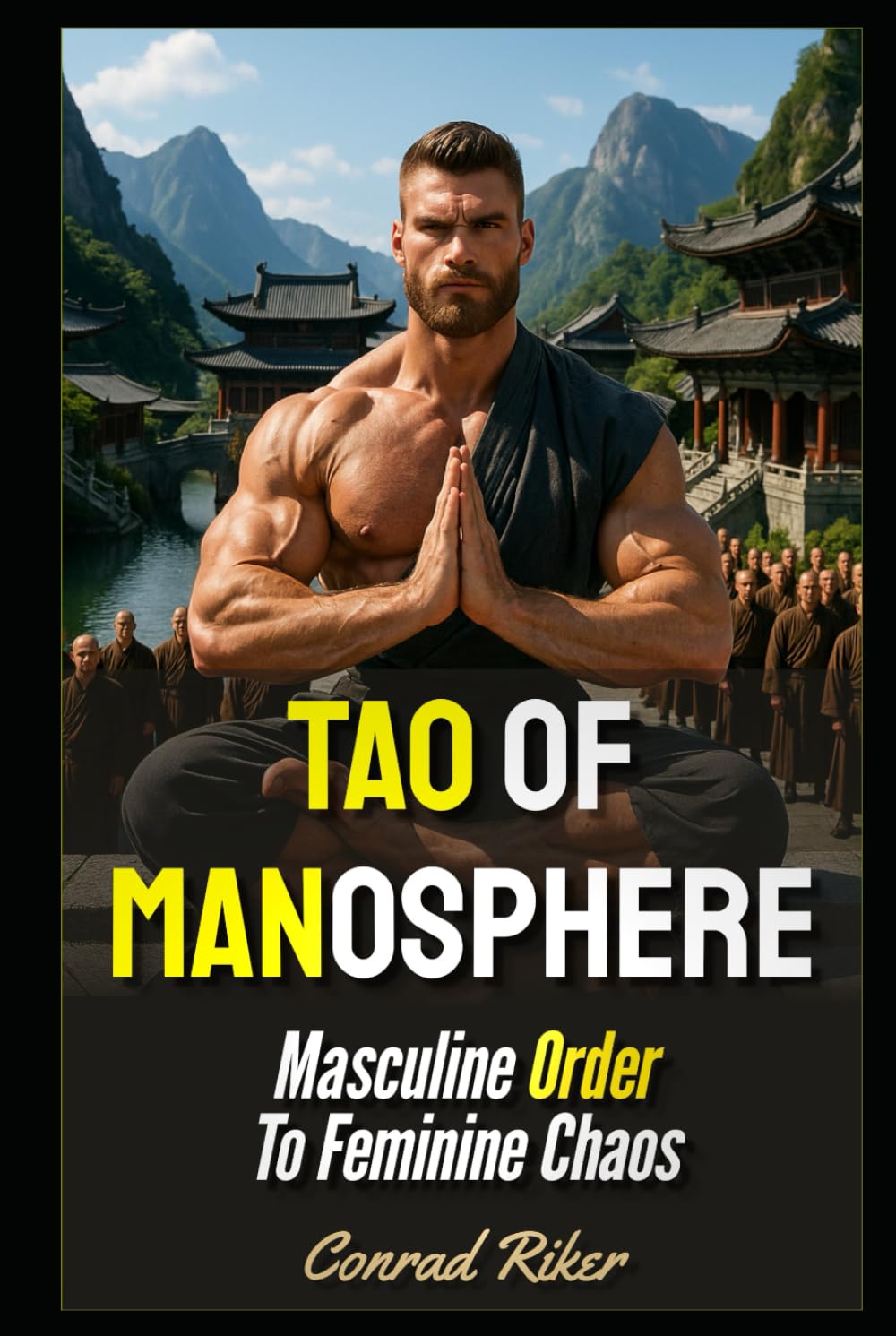 Tao Of Manosphere: Masculine Order To Feminine Chaos (Redpilled Wisdom (satire))