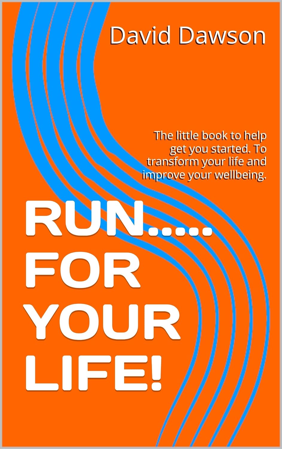 RUN..... FOR YOUR LIFE!: The little book to help get you started. To transform your life and improve your wellbeing. (English Edition) baixar livro de graça