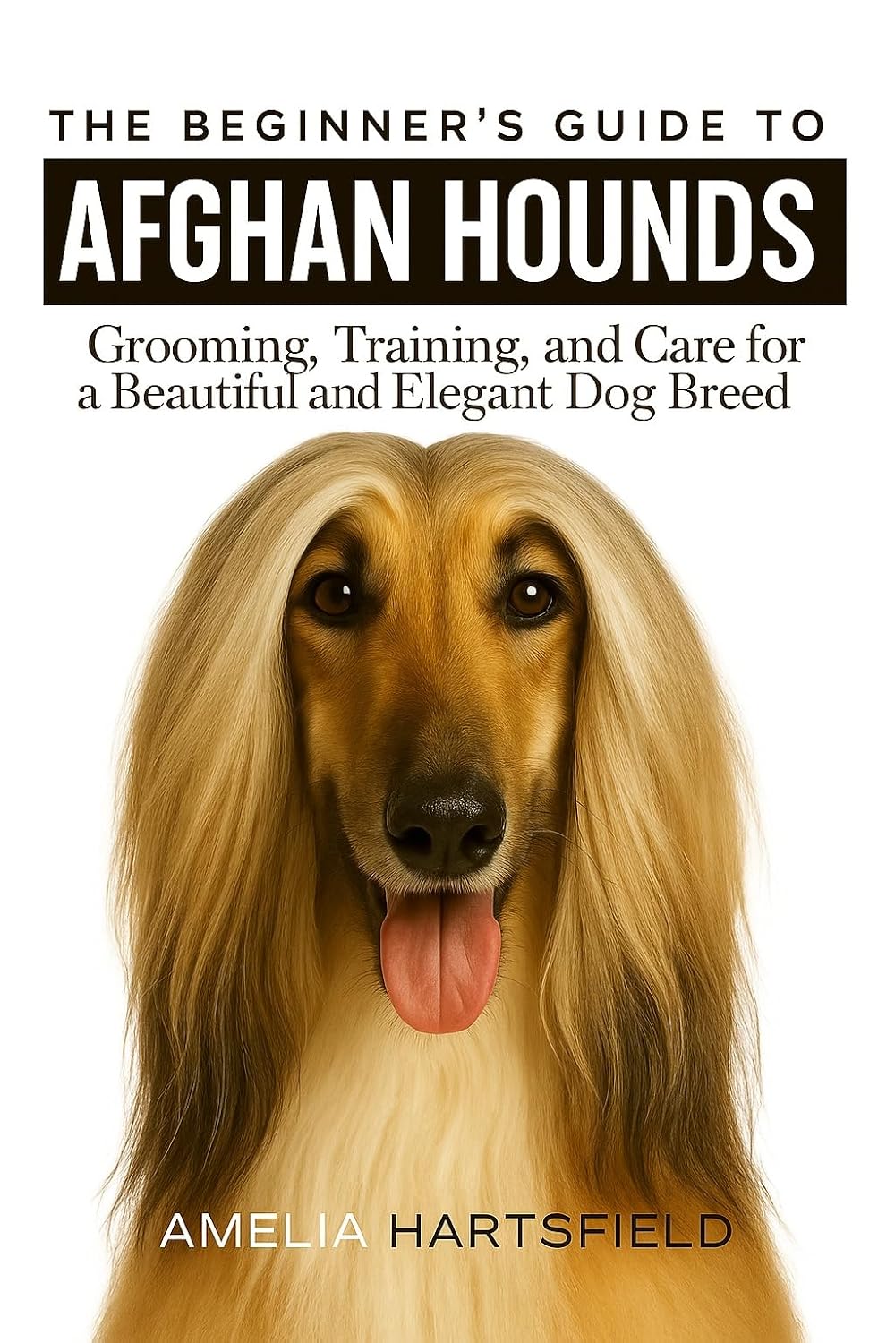 The Beginner’s Guide to Afghan Hounds: Grooming, Training, and Care for a Beautiful and Elegant Dog Breed (The Complete Companion Series) (English Edition) baixar o livro de graça