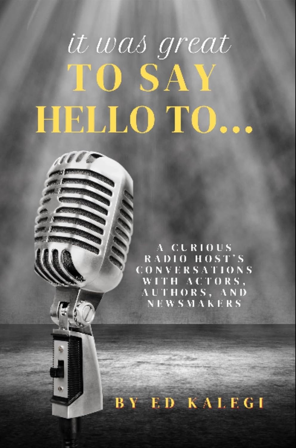 ler totalmente It Was Great To Say Hello To...: A Curious Radio Host's Conversations With Actors, Authors, and Newsmakers (English Edition)