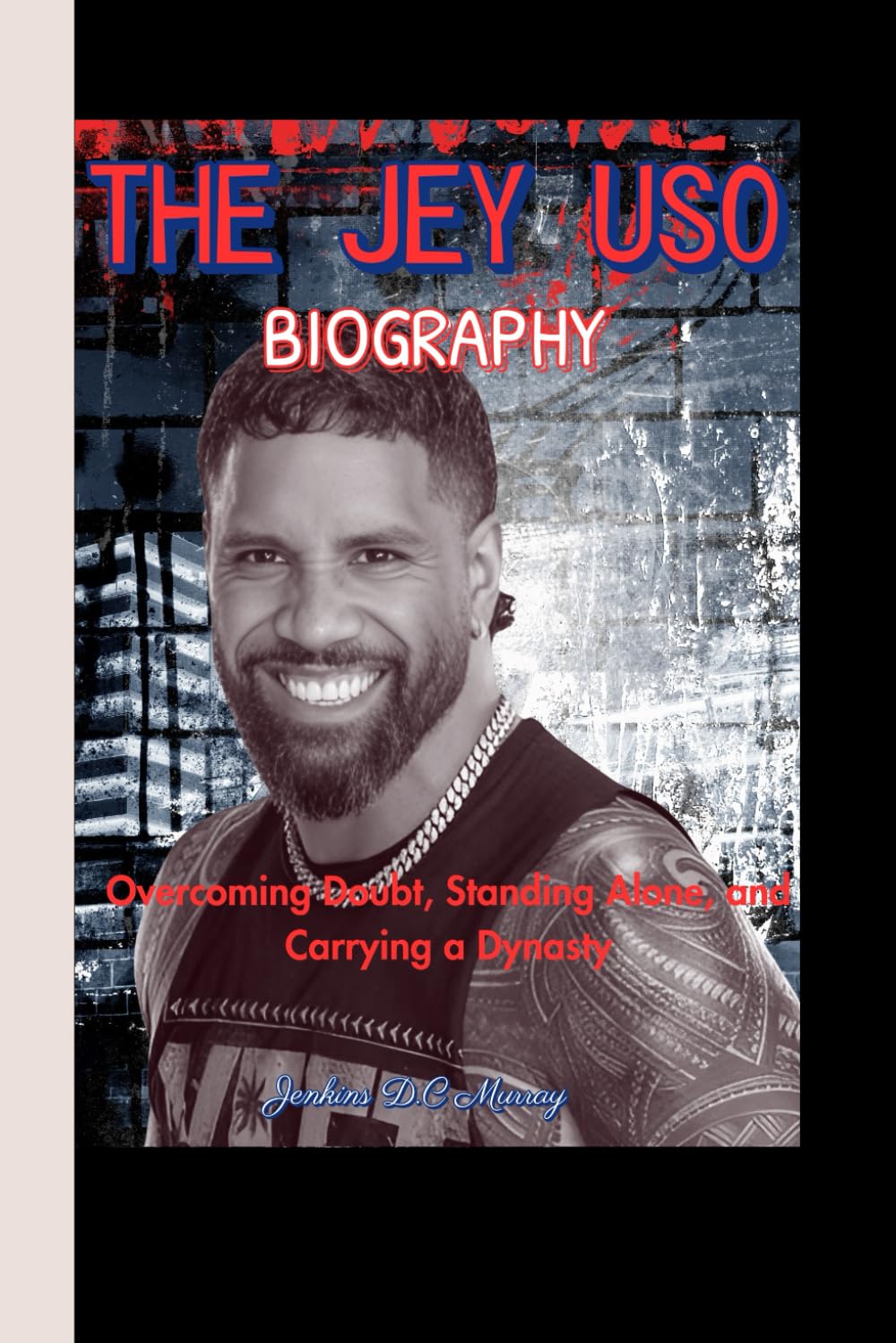 THE JEY USO BIOGRAPHY: Overcoming Doubt, Standing Alone, and Carrying a Dynasty baixar o livro de graça