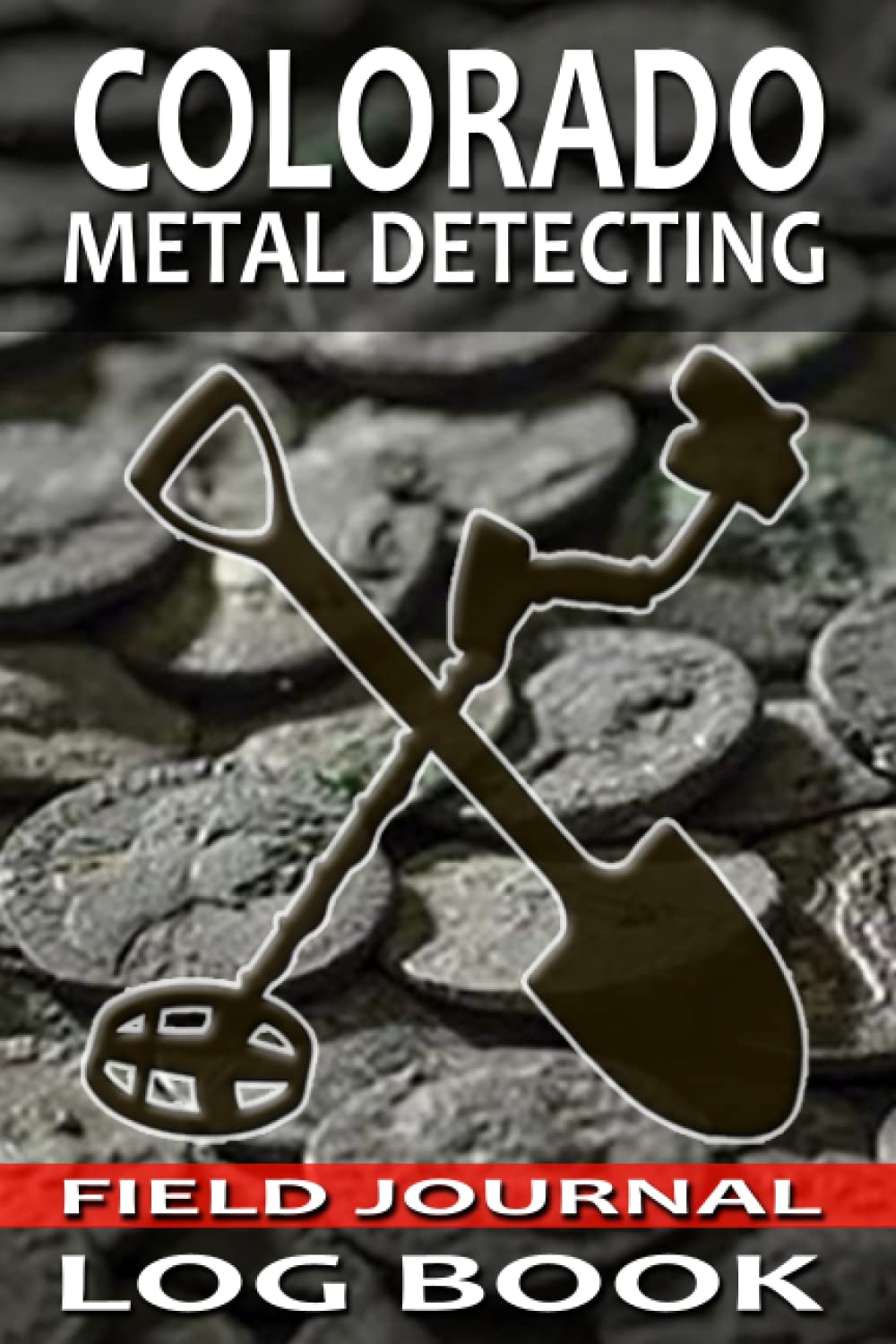 Colorado Metal Detecting Journal Log Book: Track and Record Beachcombing, Coin Shooting, and Cache Hunting Buried Treasures in 6x9 Comprehensive Metal Field Detecting Journal baixar o livro de graça