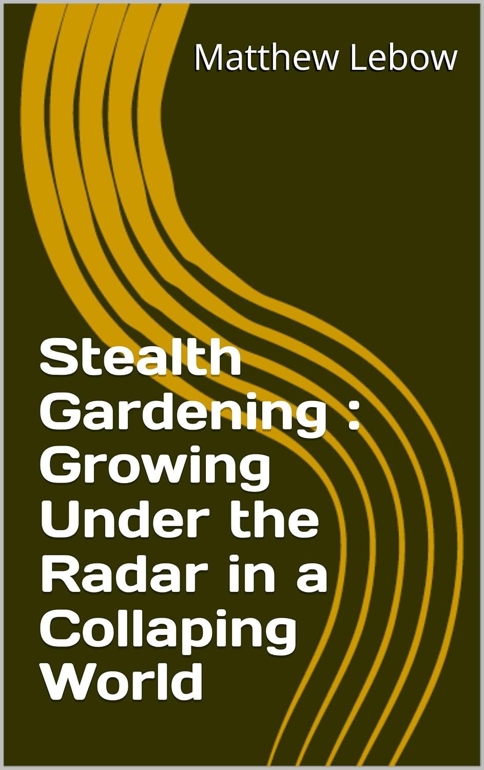 Stealth Gardening: Growing Under the Radar in a Collaping World (English Edition) baixar livro de graça