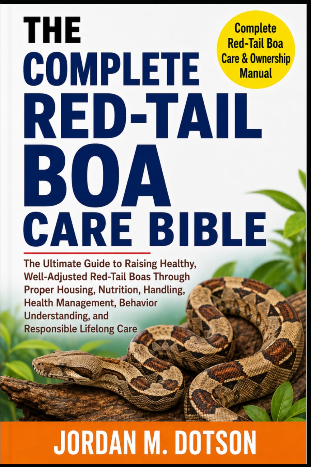 The Complete Red-Tail Boa Care Bible: The Ultimate Guide to Raising Healthy, Well-Adjusted Red-Tail Boas Through Proper Housing, Nutrition, Handling,... Understanding, and Responsible Lifelong Care baixar o livro de graça
