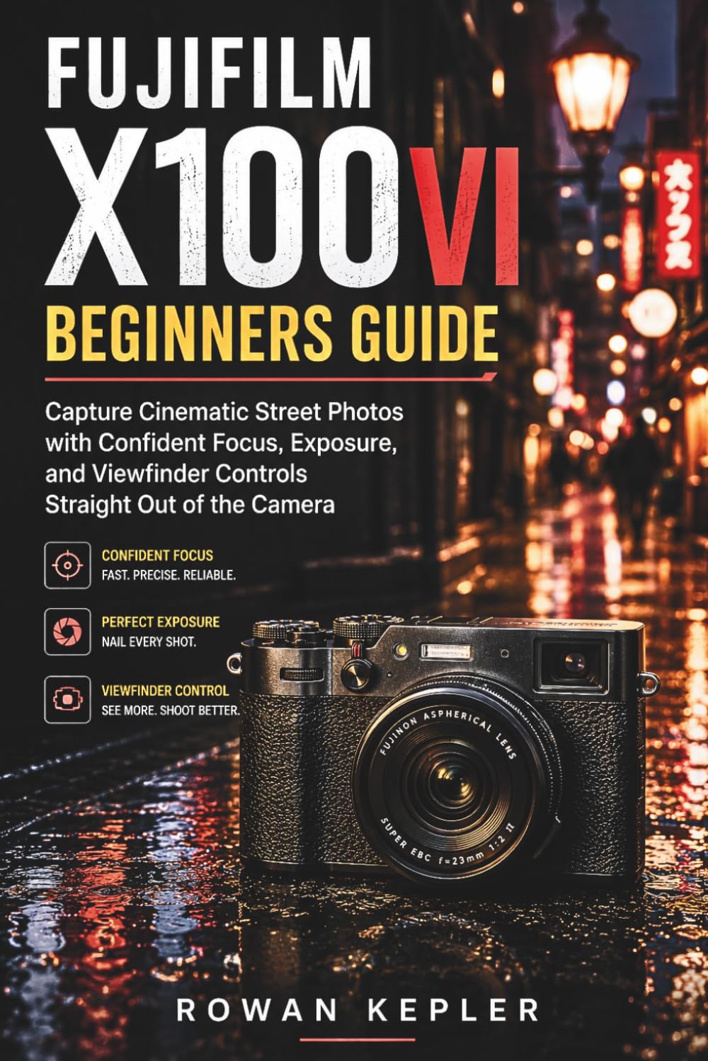 ler totalmente FUJIFILM X100VI Beginners Guide: Capture Cinematic Street Photos with Confident Focus, Exposure, and Viewfinder Controls Straight Out of the Camera