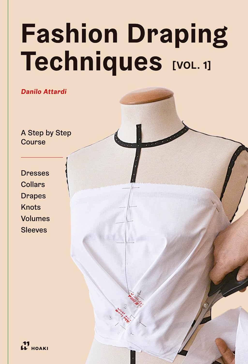 Fashion Draping Techniques Vol.1: A Step-By-Step Basic Course. Dresses, Collars, Drapes, Knots, Basic and Raglan Sleeves