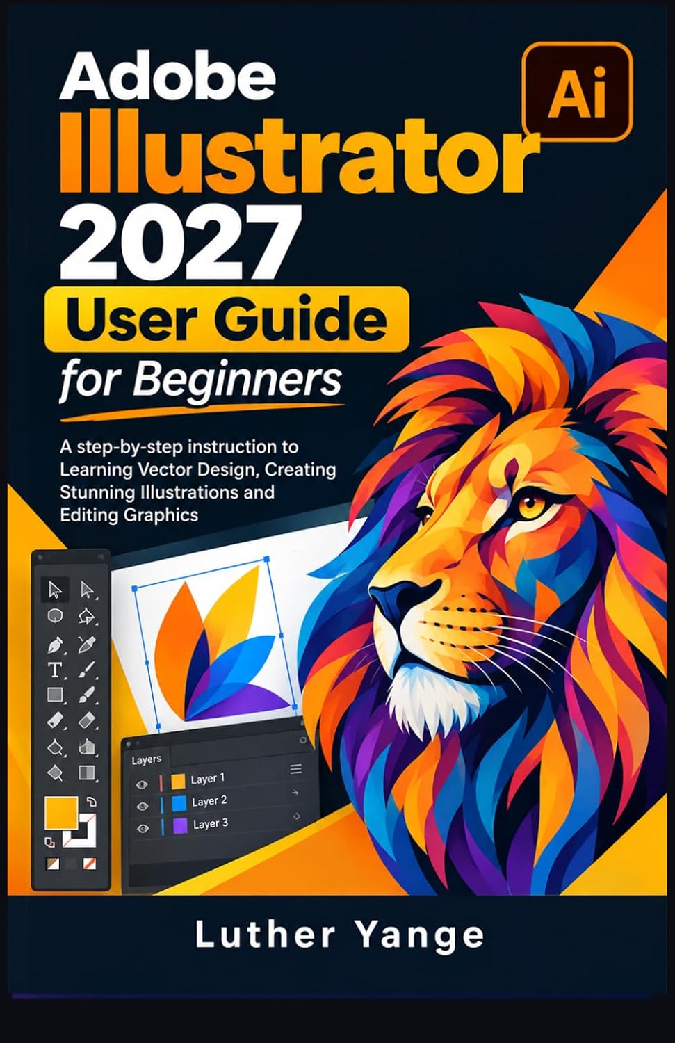 ler totalmente Adobe Illustrator 2027 User Guide for Beginners: A step-by-step instruction to Learning Vector Design, Creating Stunning Illustrations and Editing Graphics