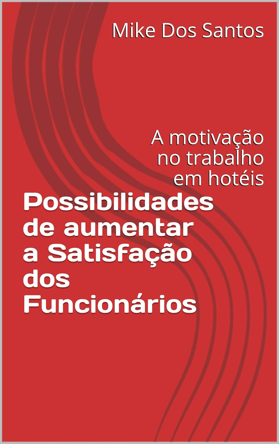 ler totalmente Possibilidades de aumentar a Satisfação dos Funcionários: A motivação no trabalho em hotéis (Hotelaria no Século 21)