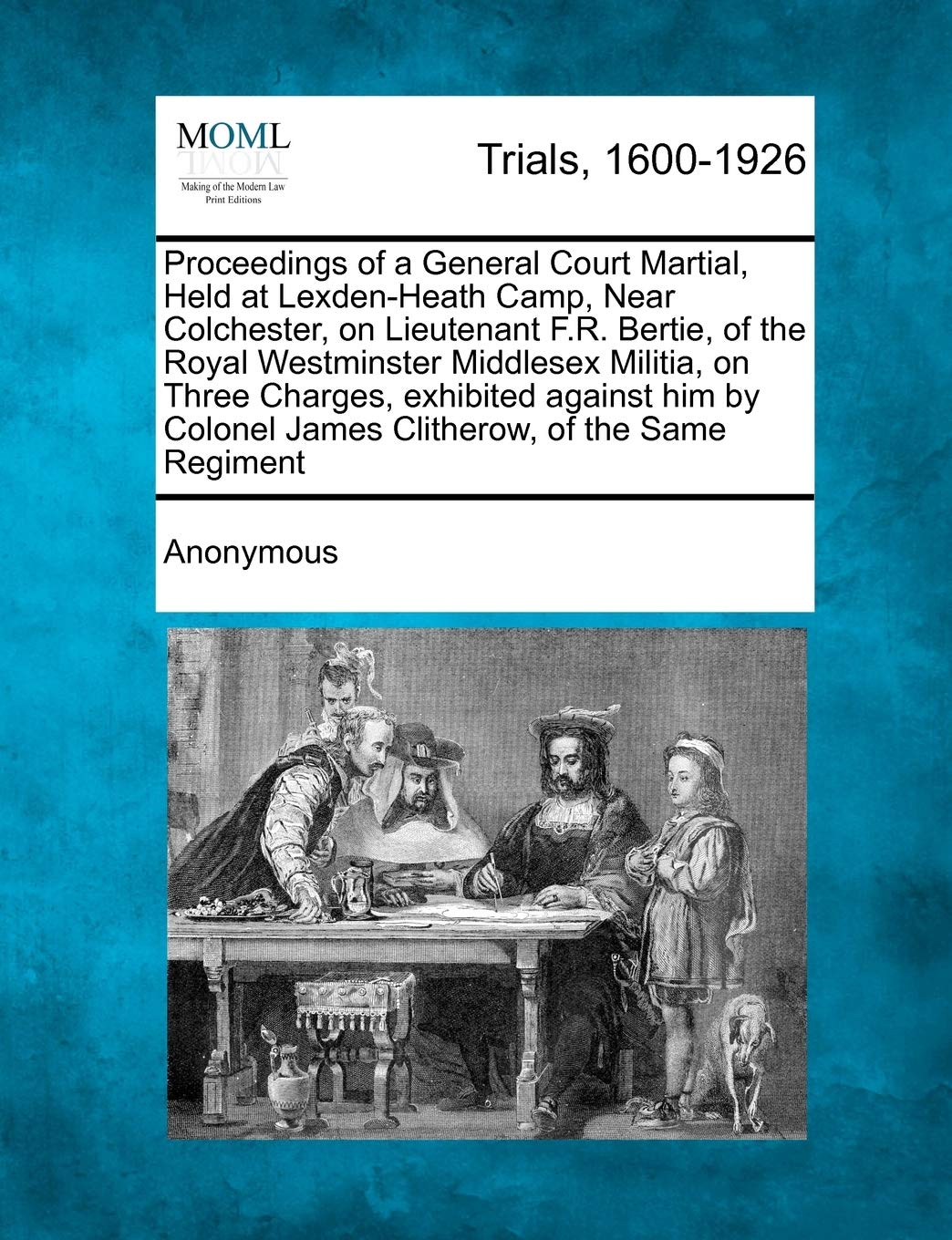 ler totalmente Proceedings of a General Court Martial, Held at Lexden-Heath Camp, Near Colchester, on Lieutenant F.R. Bertie, of the Royal Westminster Middlesex... Colonel James Clitherow, of the Same Regiment