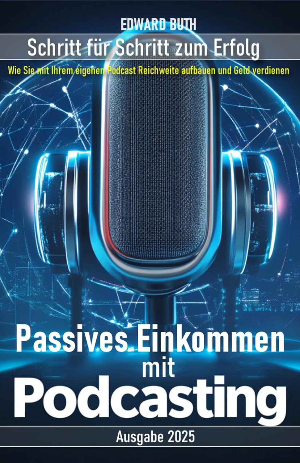Passives Einkommen mit Podcasting: Wie Sie mit Ihrem eigenen Podcast Reichweite aufbauen und Geld verdienen – Schritt für Schritt zum Erfolg! (German Edition) baixar o livro de graça