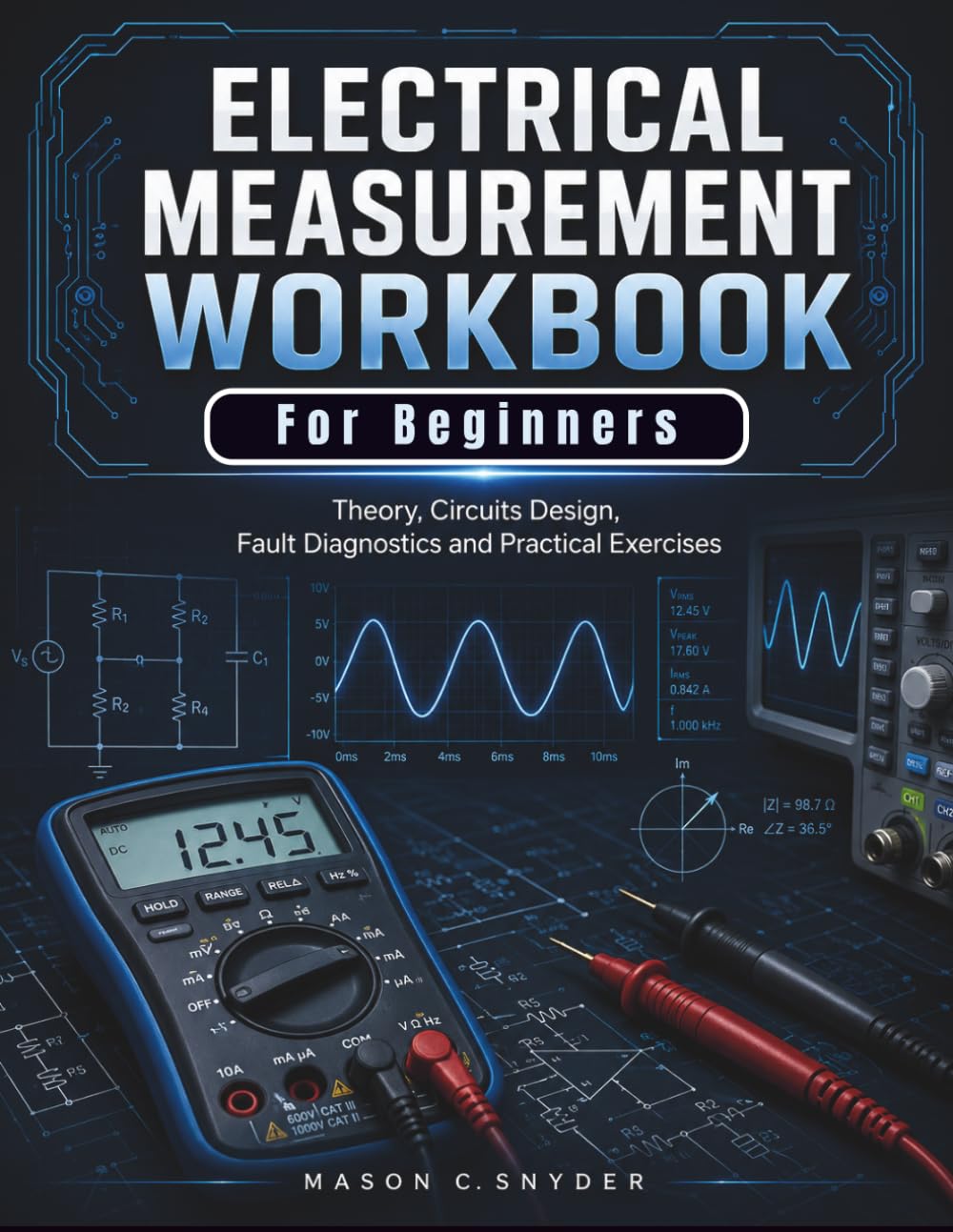 Electrical Measurement Workbook For Beginners: Theory, Circuits Design, Fault Diagnostics and Practical Exercises