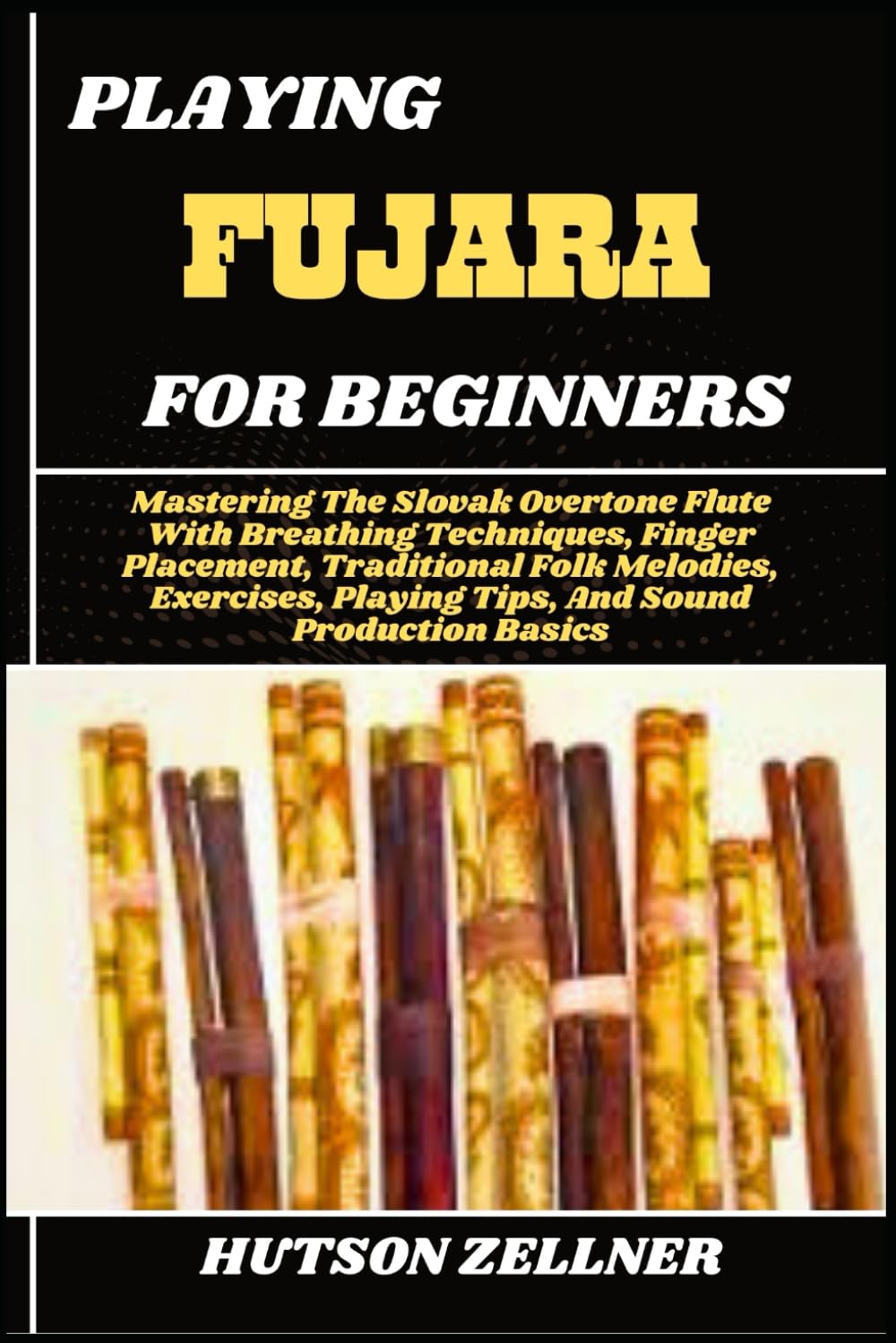 ler totalmente PLAYING FUJARA FOR BEGINNERS: Mastering The Slovak Overtone Flute With Breathing Techniques, Finger Placement, Traditional Folk Melodies, Exercises, Playing Tips, And Sound Production Basics