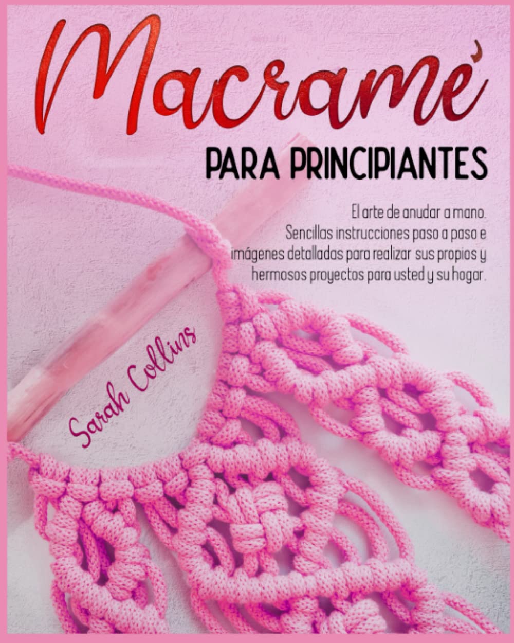 MACRAMÉ PARA PRINCIPIANTES: El arte de anudar a mano. Sencillas instrucciones paso a paso e imágenes detalladas para realizar sus propios y hermosos proyectos para usted y su hogar (Spanish Edition) baixar livro de graça