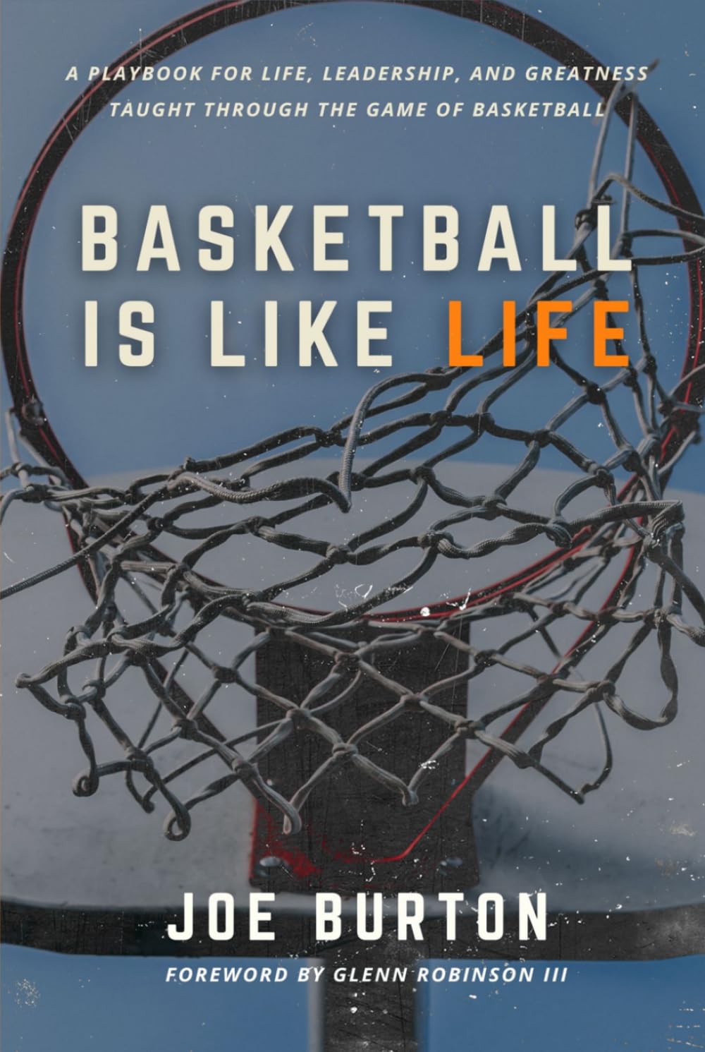Basketball Is Like Life: A Playbook for Life, Leadership, and Greatness Taught Through the Game of Basketball baixar o livro de graça