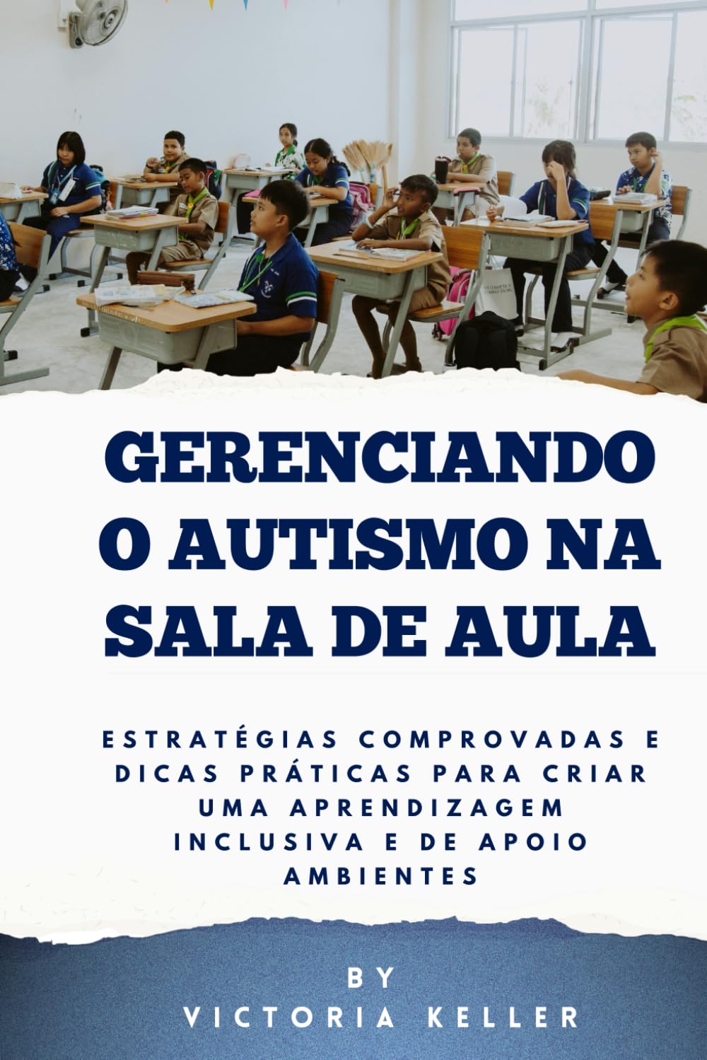 GERENCIANDO O AUTISMO NA SALA DE AULA: Estratégias comprovadas e dicas práticas para criar uma aprendizagem inclusive e de apoio Ambientes (Portuguese Edition)