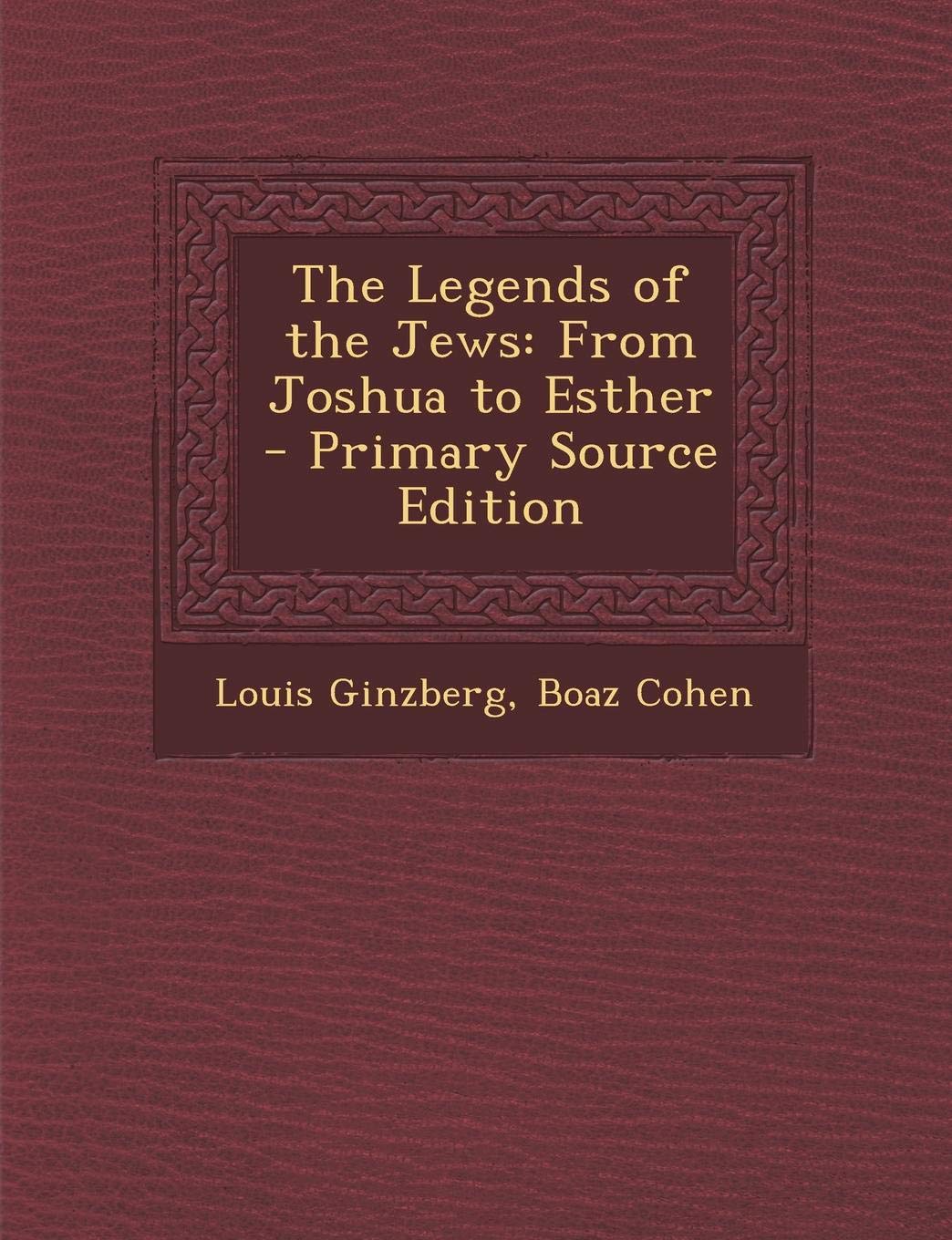 The Legends of the Jews: From Joshua to Esther