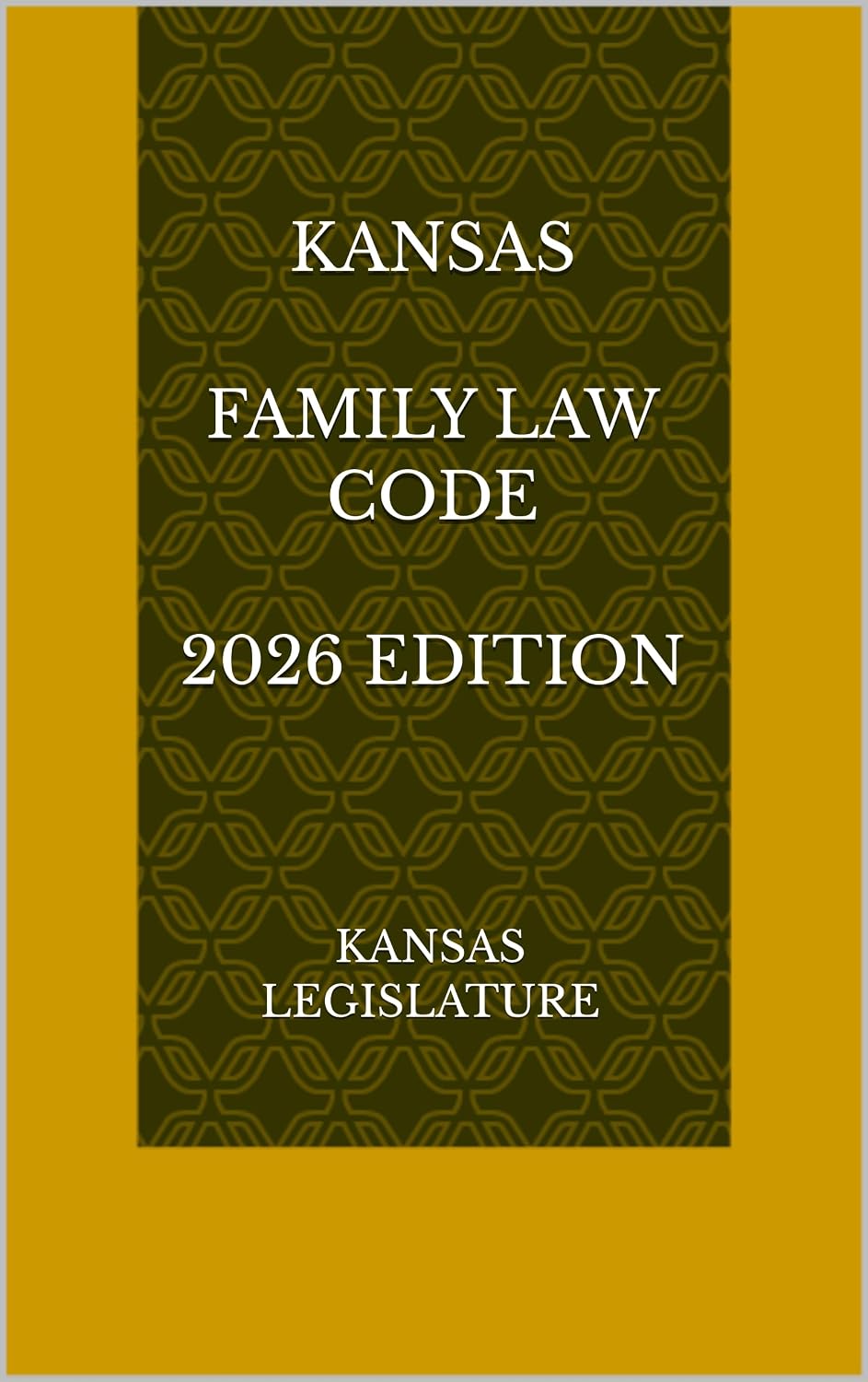 KANSAS FAMILY LAW CODE 2026 EDITION (English Edition)