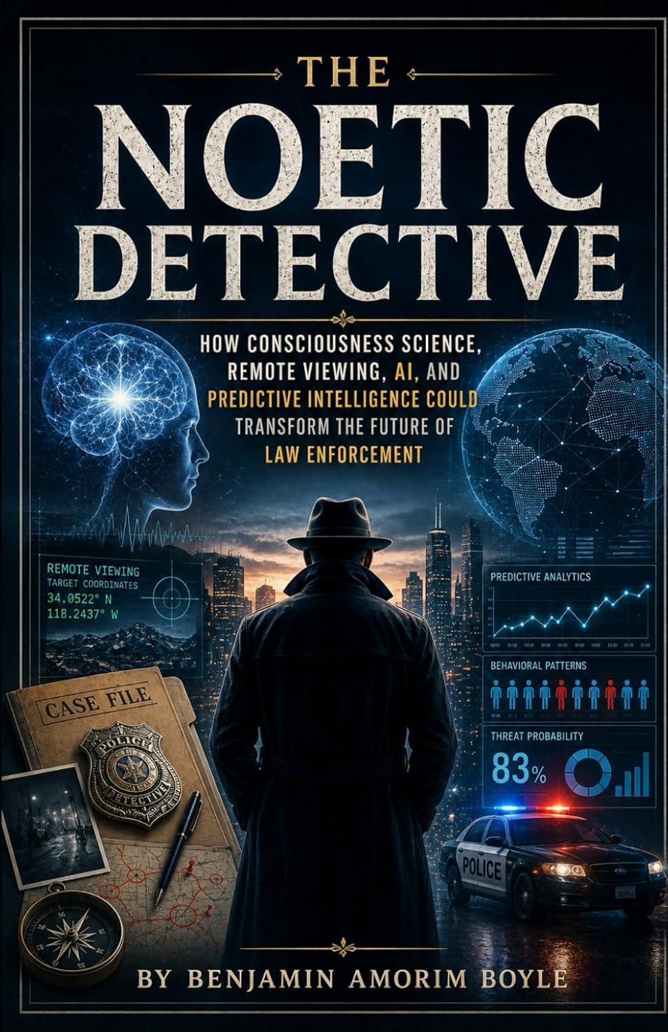 The Noetic Detective: How Consciousness Science, Remote Viewing, AI, and Predictive Intelligence Could Transform the Future of Law Enforcement baixar o livro de graça