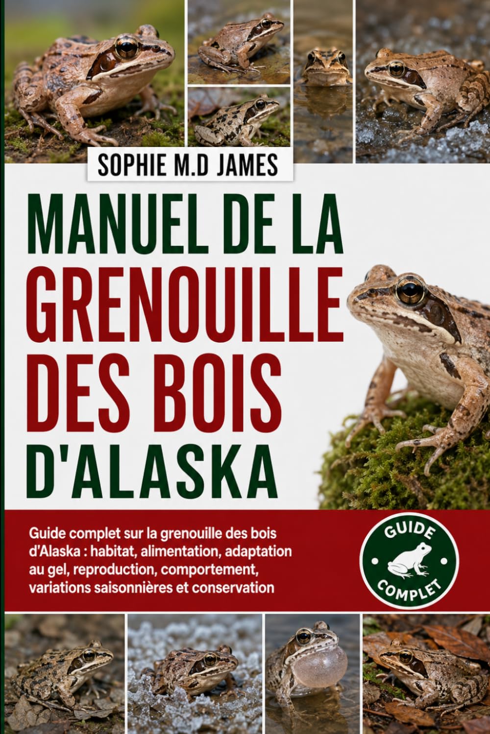 capítulo por capítulo baixar MANUEL DE LA GRENOUILLE DES BOIS D'ALASKA: Guide complet sur la grenouille des bois d'Alaska: habitat, alimentation, adaptation au gel, reproduction, comportement, variations saisonnières et