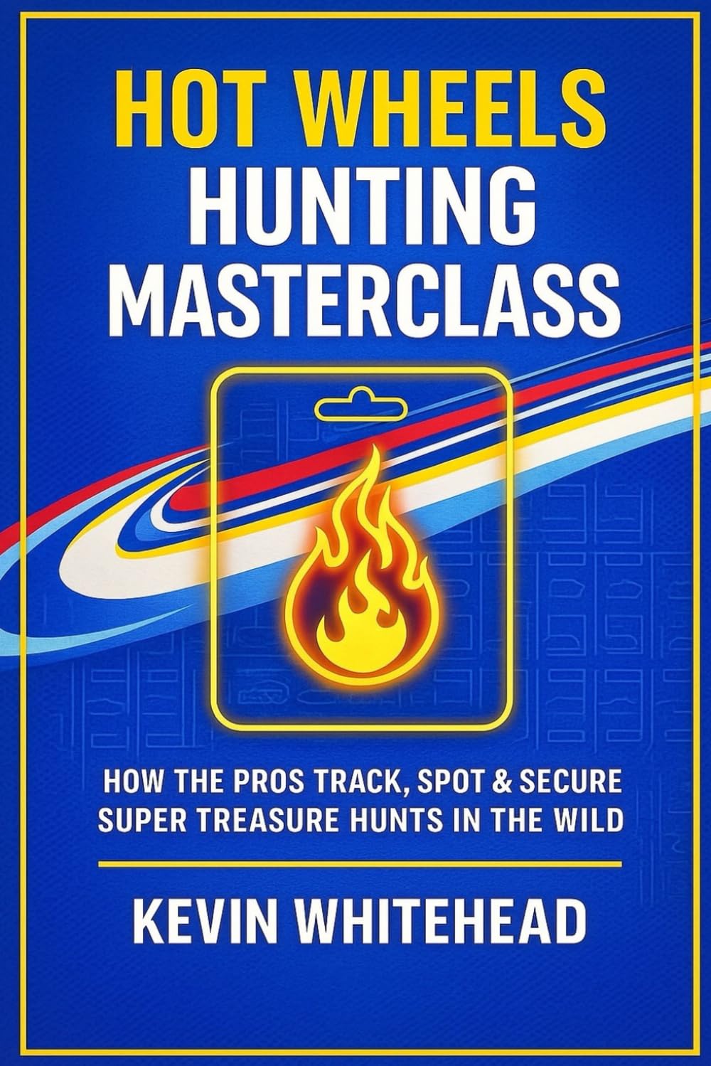 Hot Wheels Hunting Masterclass: How the Pros Track, Spot & Secure Super Treasure Hunts in the Wild baixar livro de graça