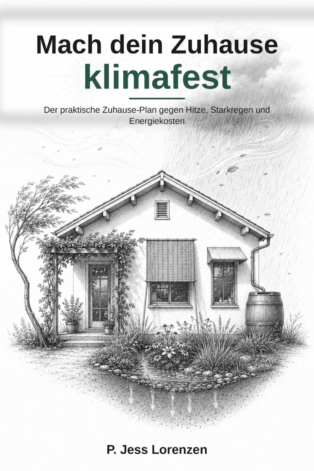 Mach dein Zuhause klimafest: Schatten, Luft, Wasser, Grün und Technik: Der praktische Zuhause-Plan gegen Hitze, Starkregen und Energiekosten (German Edition)