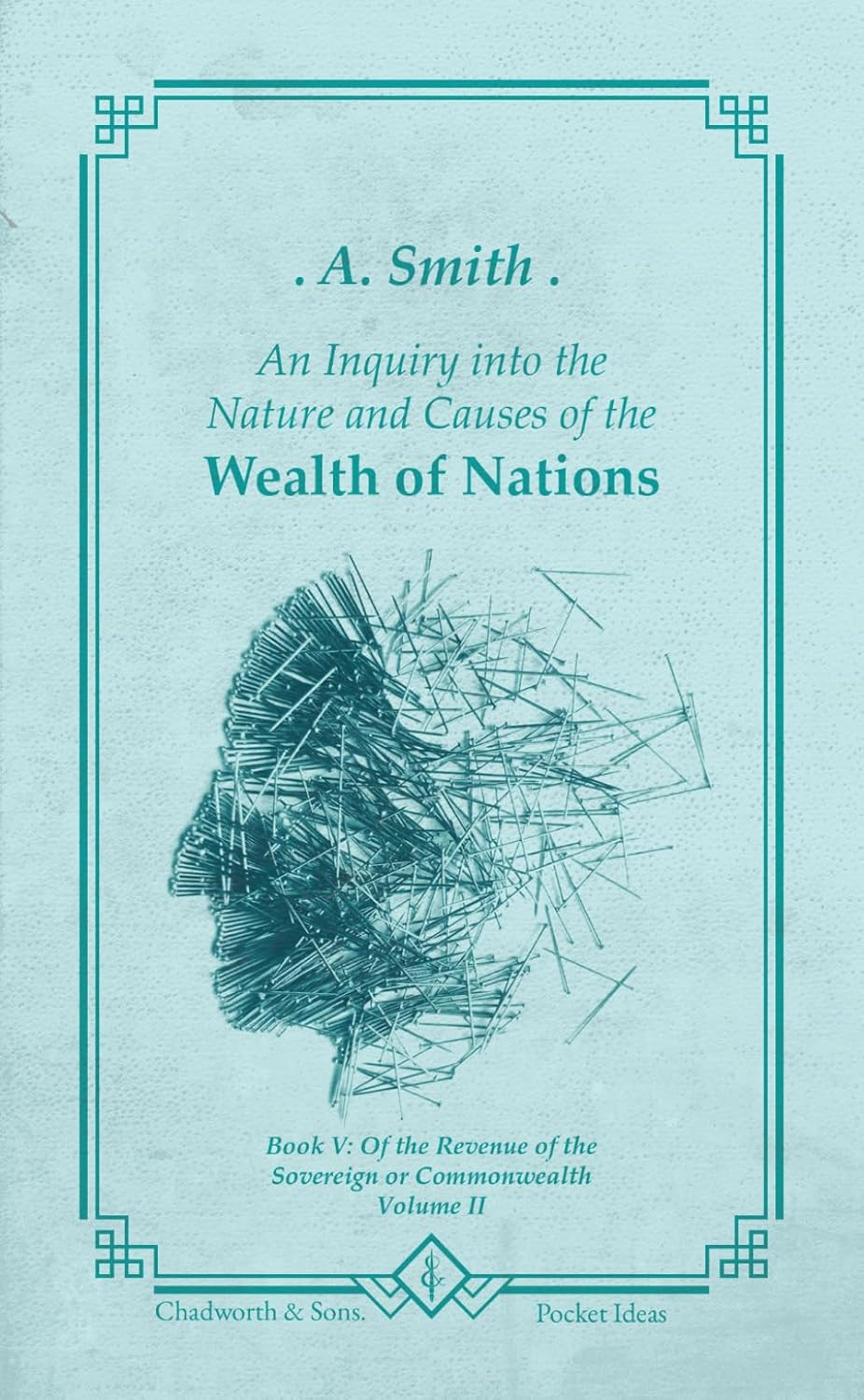 ler totalmente The Wealth of Nations: Book V: Of the Revenue of the Sovereign or Commonwealth - Volume II
