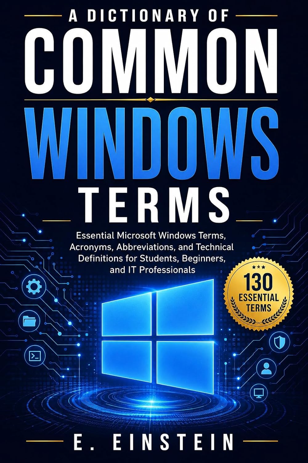 ler totalmente A Dictionary of Common Windows Terms: Essential Microsoft Windows Terms, Acronyms, Abbreviations, and Technical Definitions for Students, Beginners, and... Dictionary Series Book 5) (English Edition)