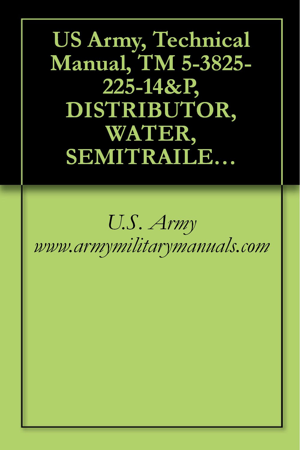 ler totalmente US Army, Technical Manual, TM 5-3825-225-14&P, DISTRIBUTOR, WATER, SEMITRAILER MOUNTED 6000 GALLON, MACLEOD MODEL WD6S, (NSN 3825-01-065-6621), military manuals (English Edition)