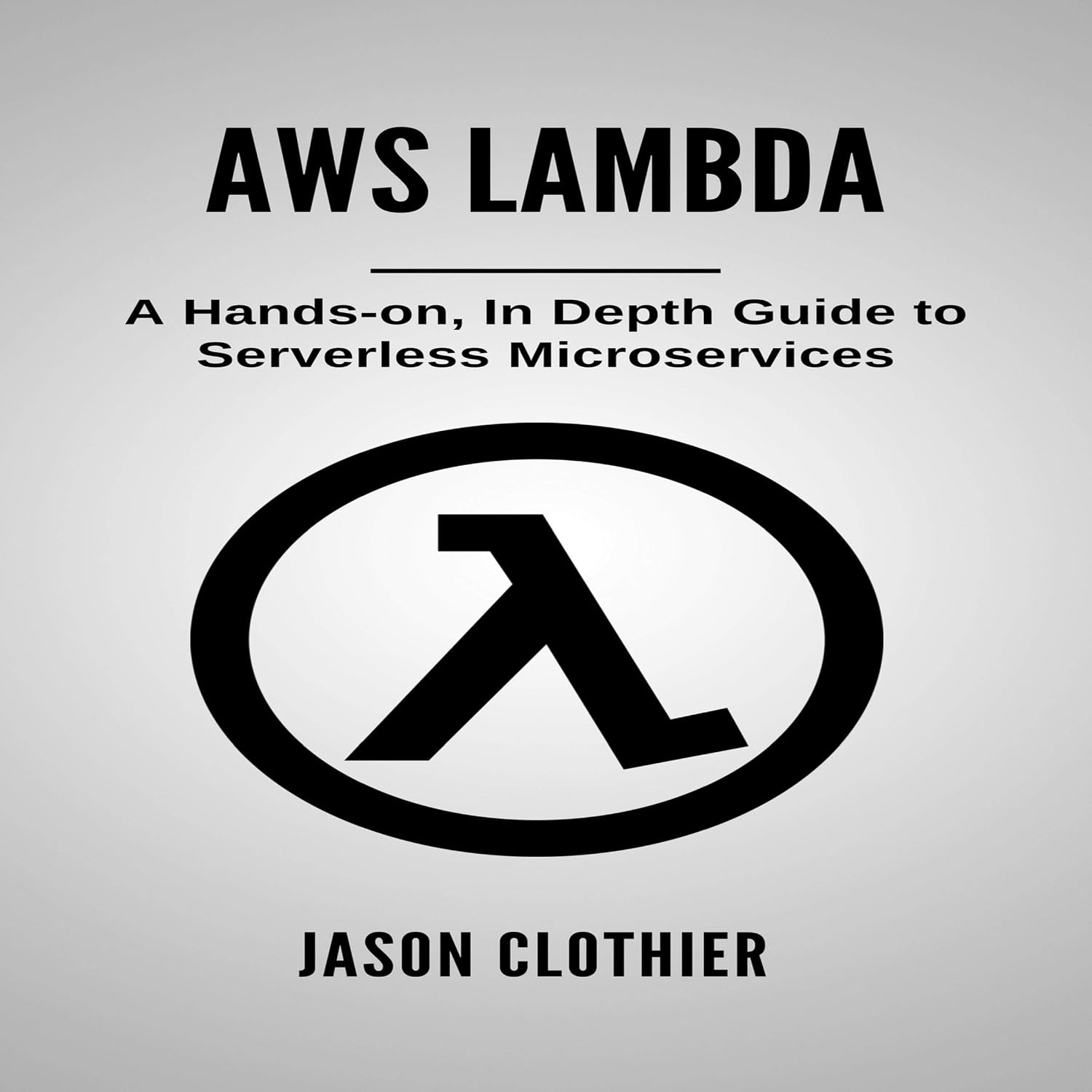 AWS Lambda: A Hands-on, in Depth Guide to Serverless Microservices baixar o livro de graça