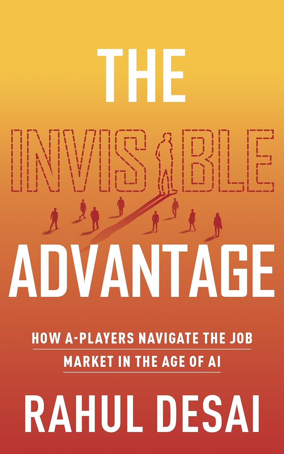 ler totalmente The Invisible Advantage: How A-Players Navigate the Job Market in the Age of AI (English Edition)