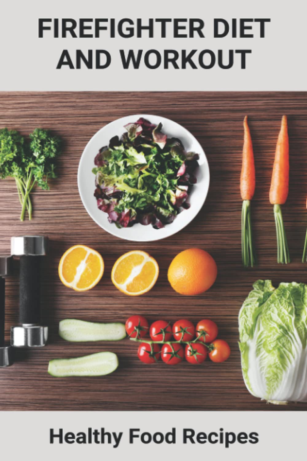 ler totalmente Firefighter Diet And Workout: Healthy Food Recipes