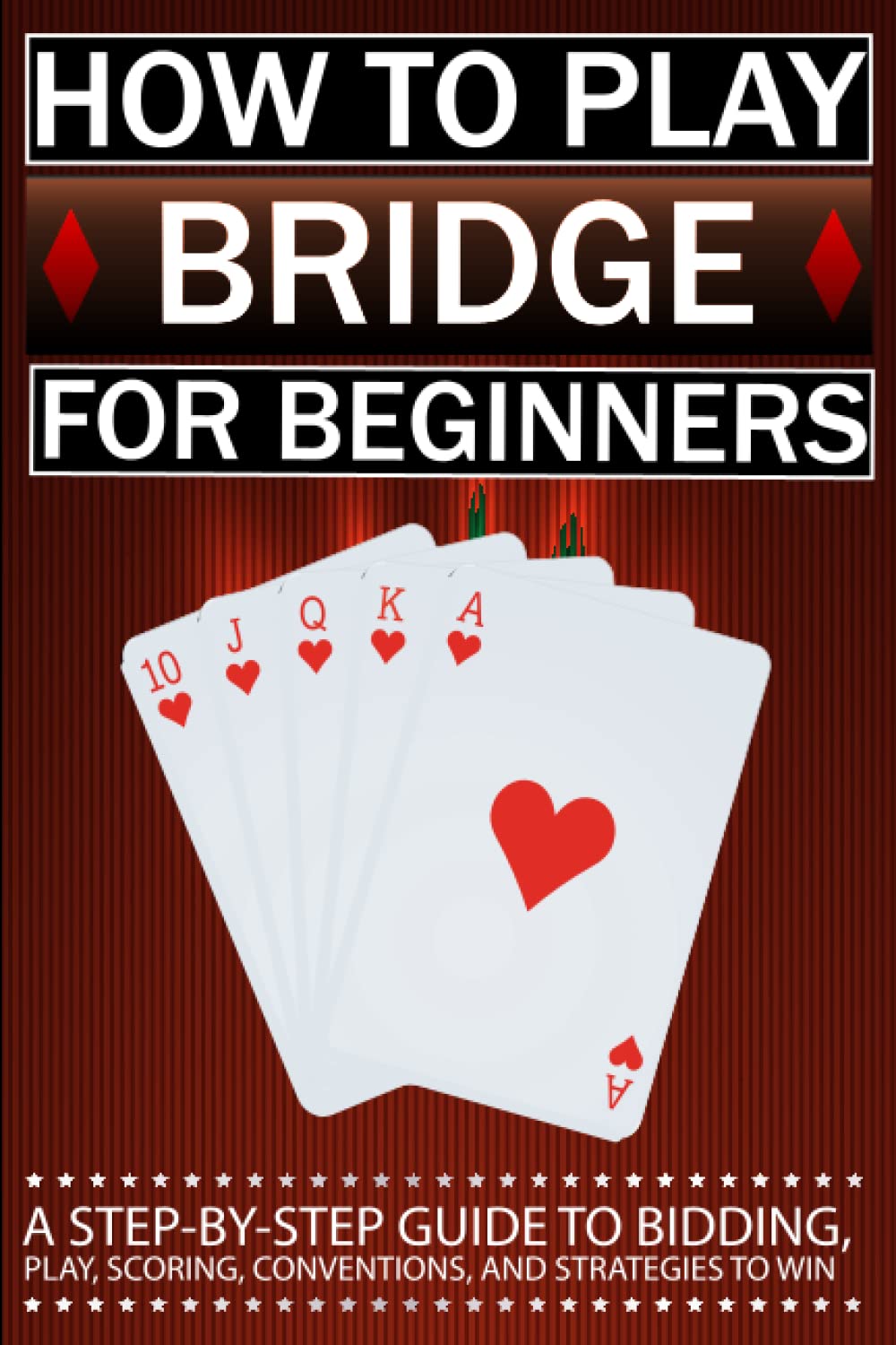 capítulo por capítulo baixar How to Play Bridge for Beginners: A Step-By-Step Guide to Bidding, Play, Scoring, Conventions, and Strategies to Win