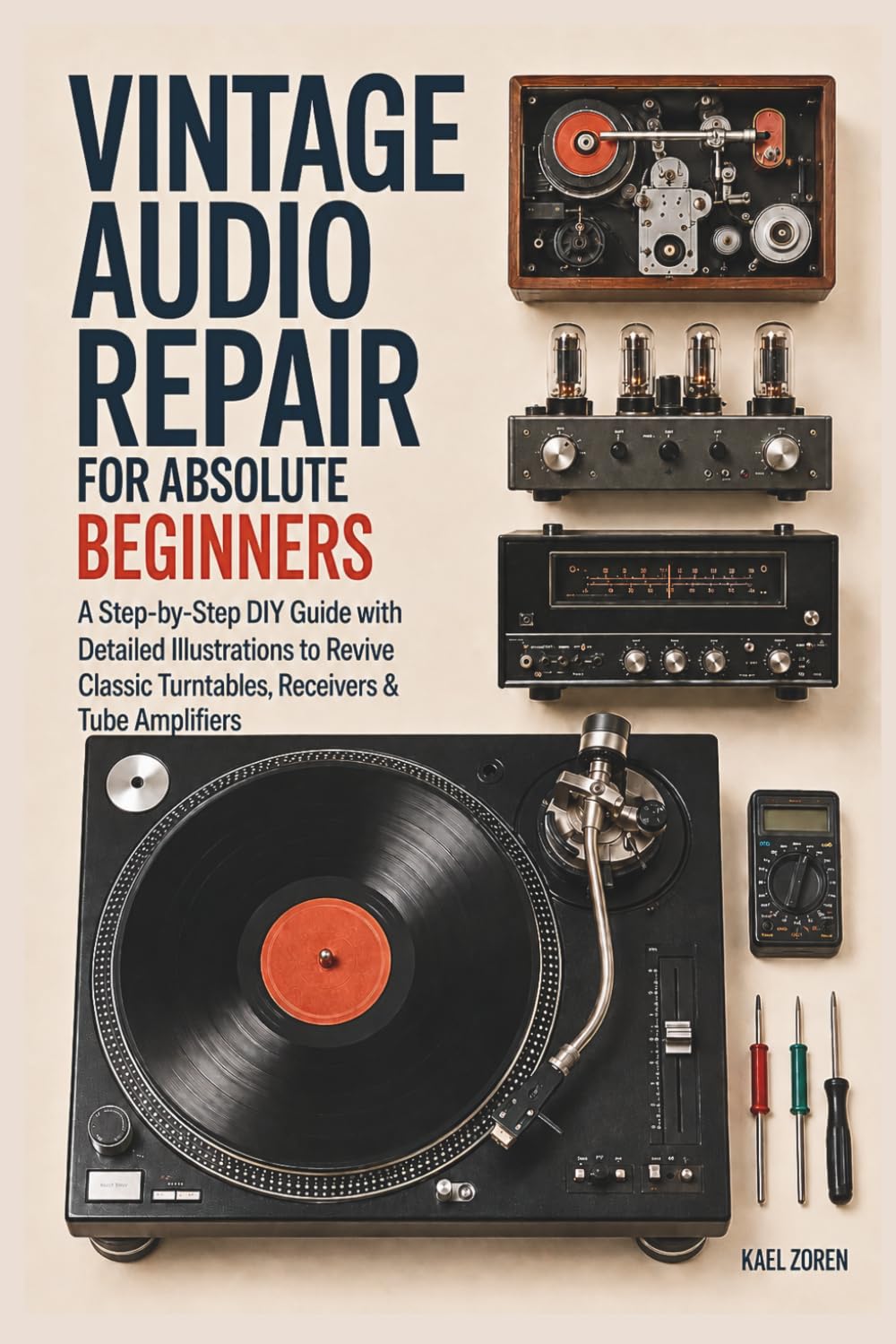 Vintage Audio Repair for Absolute Beginners: A Step-by-Step DIY Guide with Detailed Illustrations to Revive Classic Turntables, Receivers & Tube Amplifiers baixar o livro de graça