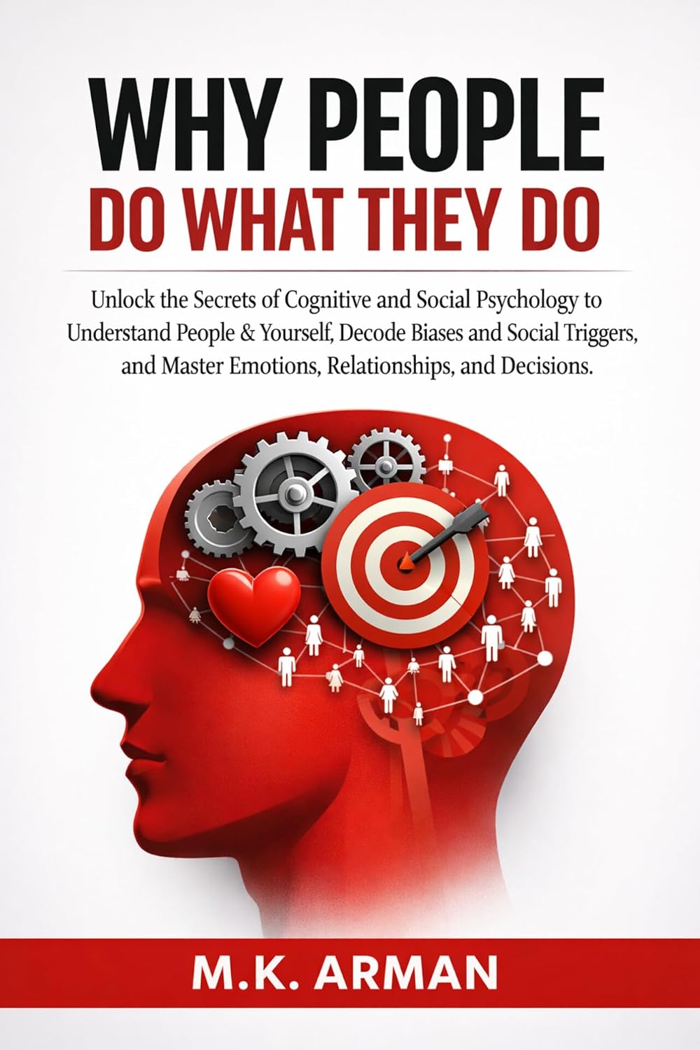 Why People Do What They Do: Unlock the Secrets of Cognitive and Social Psychology to Understand People & Yourself, Decode Biases and Social Triggers, and... of Human Series Book 1) (English Edition) baixar o livro de graça
