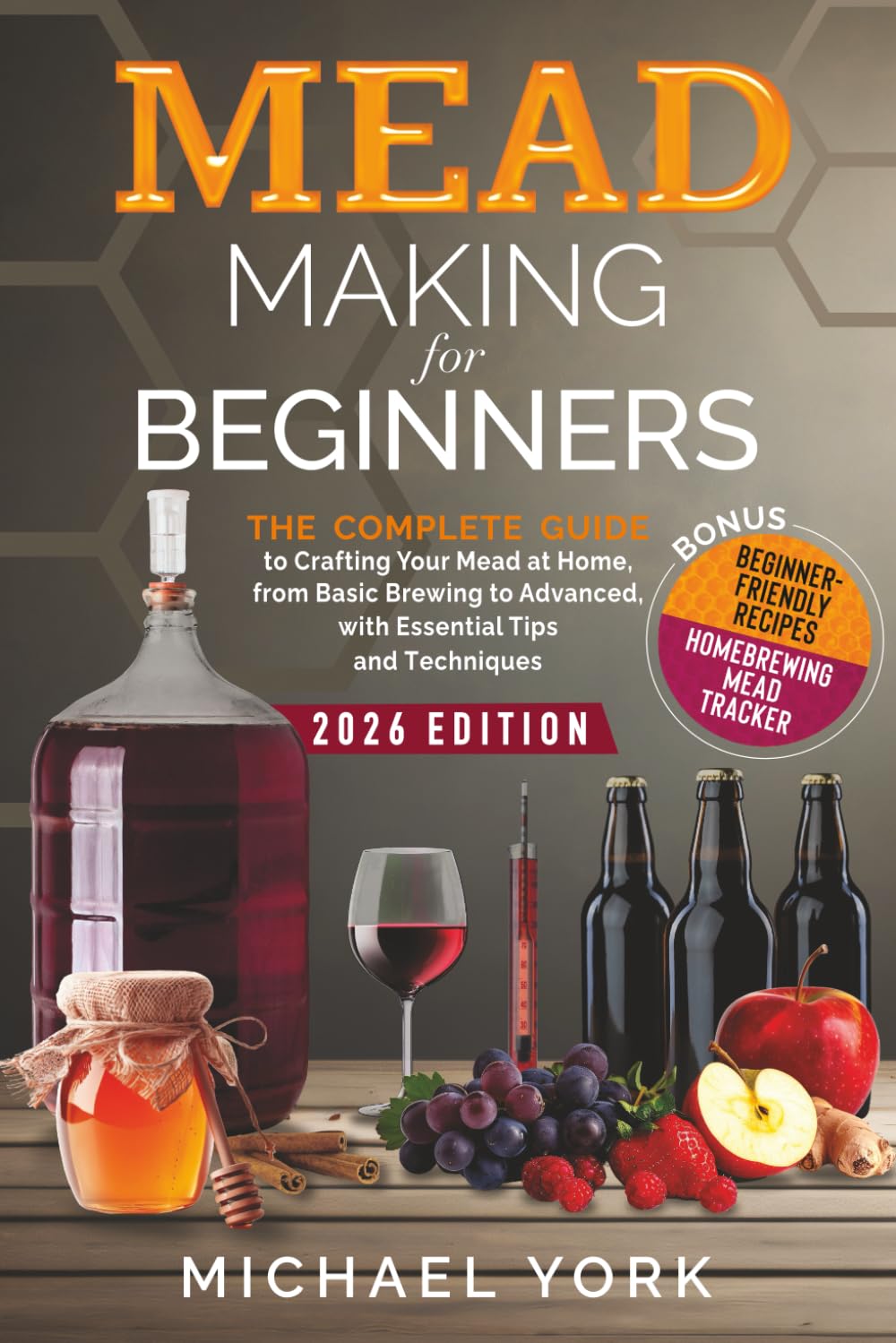 ler totalmente Mead Making for Beginners: The Complete Guide to Crafting Your Mead at Home, from Basic Brewing to Advanced, with Essential Tips and Techniques. | BONUS: Beginner-Friendly Recipes
