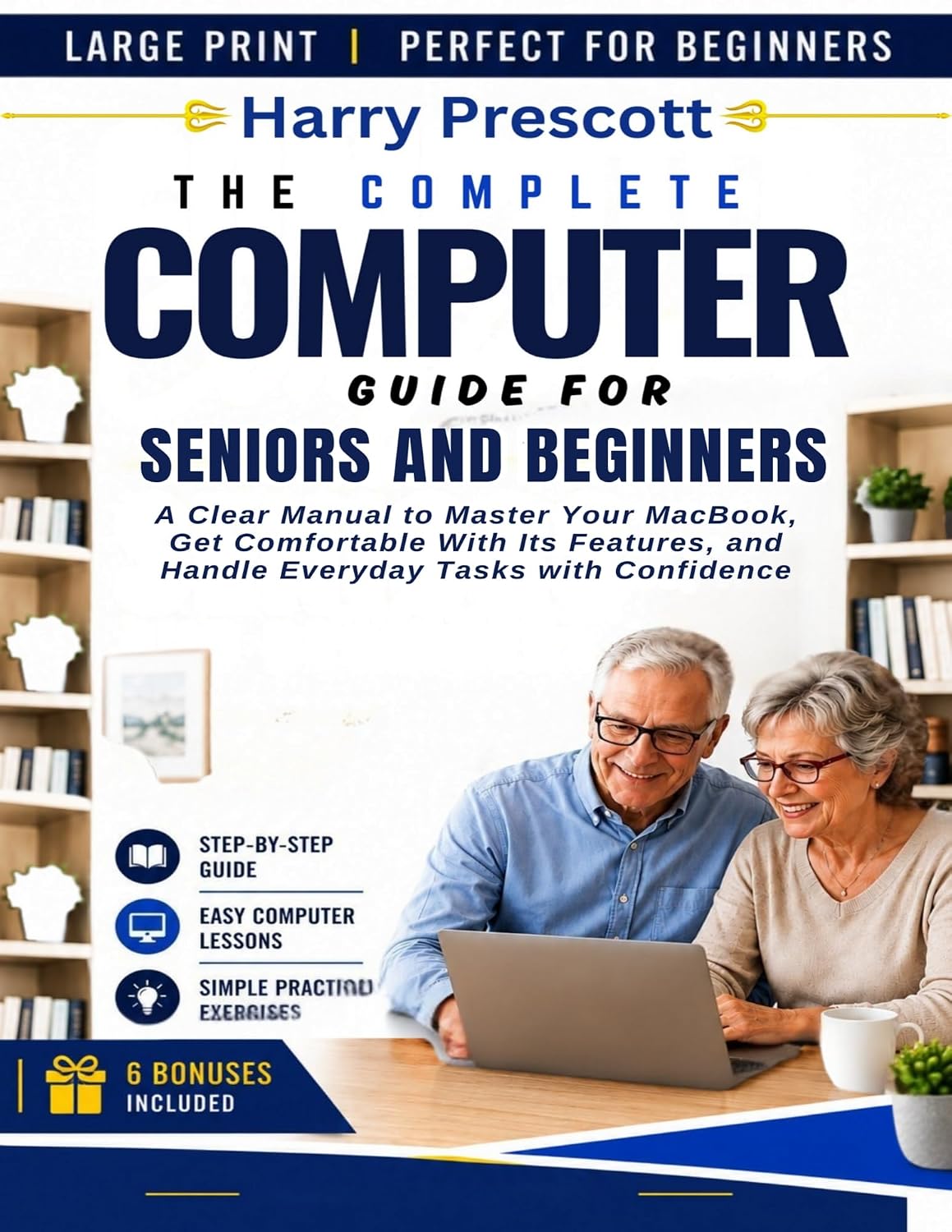 THE COMPLETE COMPUTER GUIDE FOR SENIORS AND BEGINNERS: A Clear Manual to Master Your Macbook, Get Comfortable With it Features, and Handle Everyday Tasks with Confidence (English Edition) baixar livro de graça