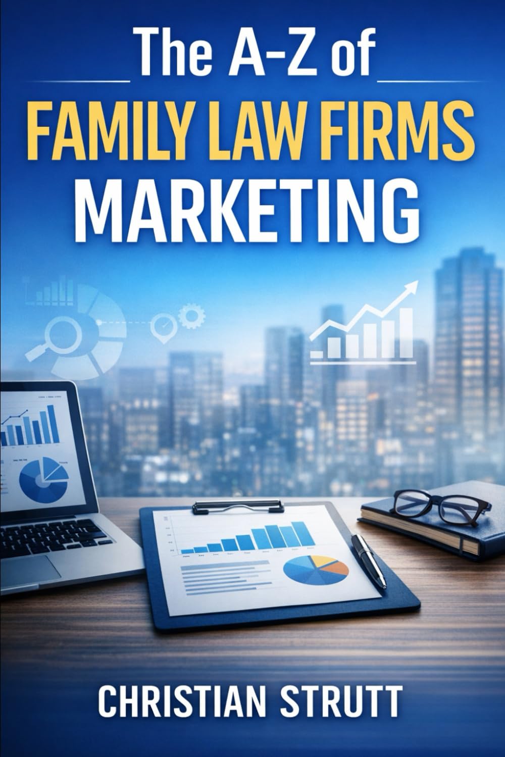 ler totalmente The A-Z of Family Law Firms Marketing: by Christian Strutt of Milton Keynes Marketing (The A–Z of Law Firm Marketing)